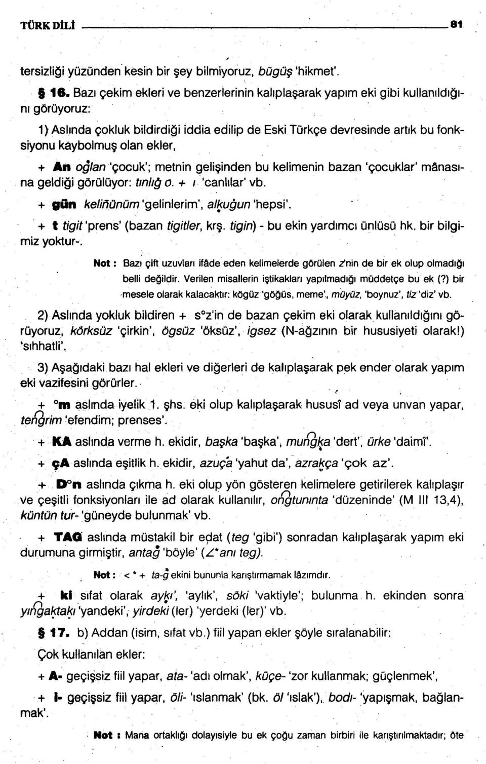 ekler, + An o&an '~ocuk'; rnetnin geliginden bu kelirnenin bazan 'qocuklar' rn8nas1- na geldiqi gdruluyor: tml@ a. + 1 'canl~lar' vb. + gihr keljfiiiniim 'gelinlerirn', al@gun 'hepsi'.