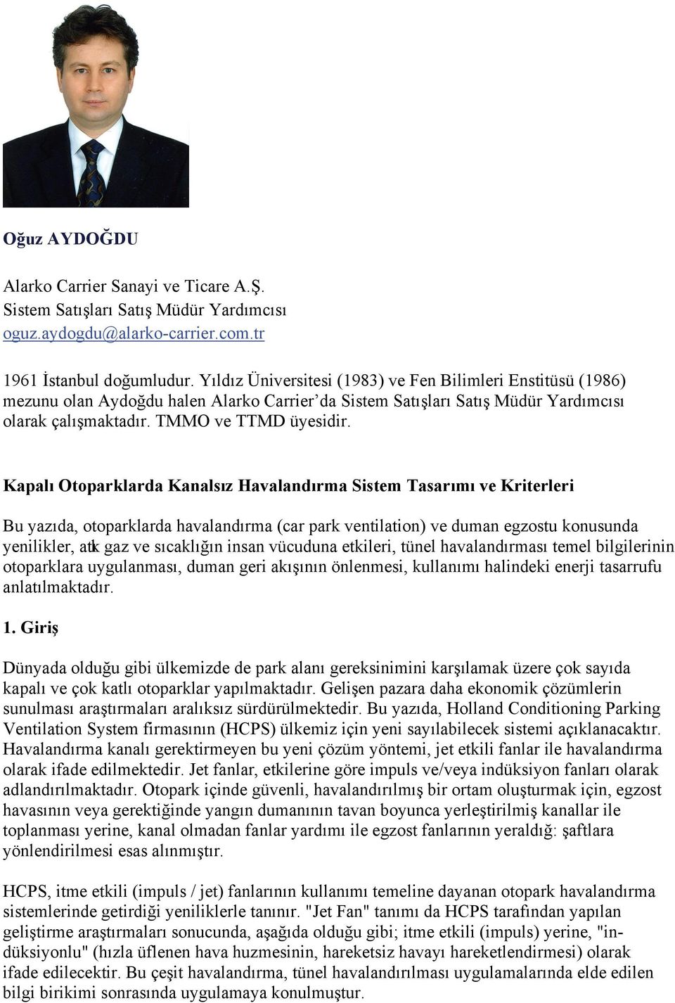 Kapalı Otoparklarda Kanalsız Havalandırma Sistem Tasarımı ve Kriterleri Bu yazıda, otoparklarda havalandırma (car park ventilation) ve duman egzostu konusunda yenilikler, atık gaz ve sıcaklığın insan