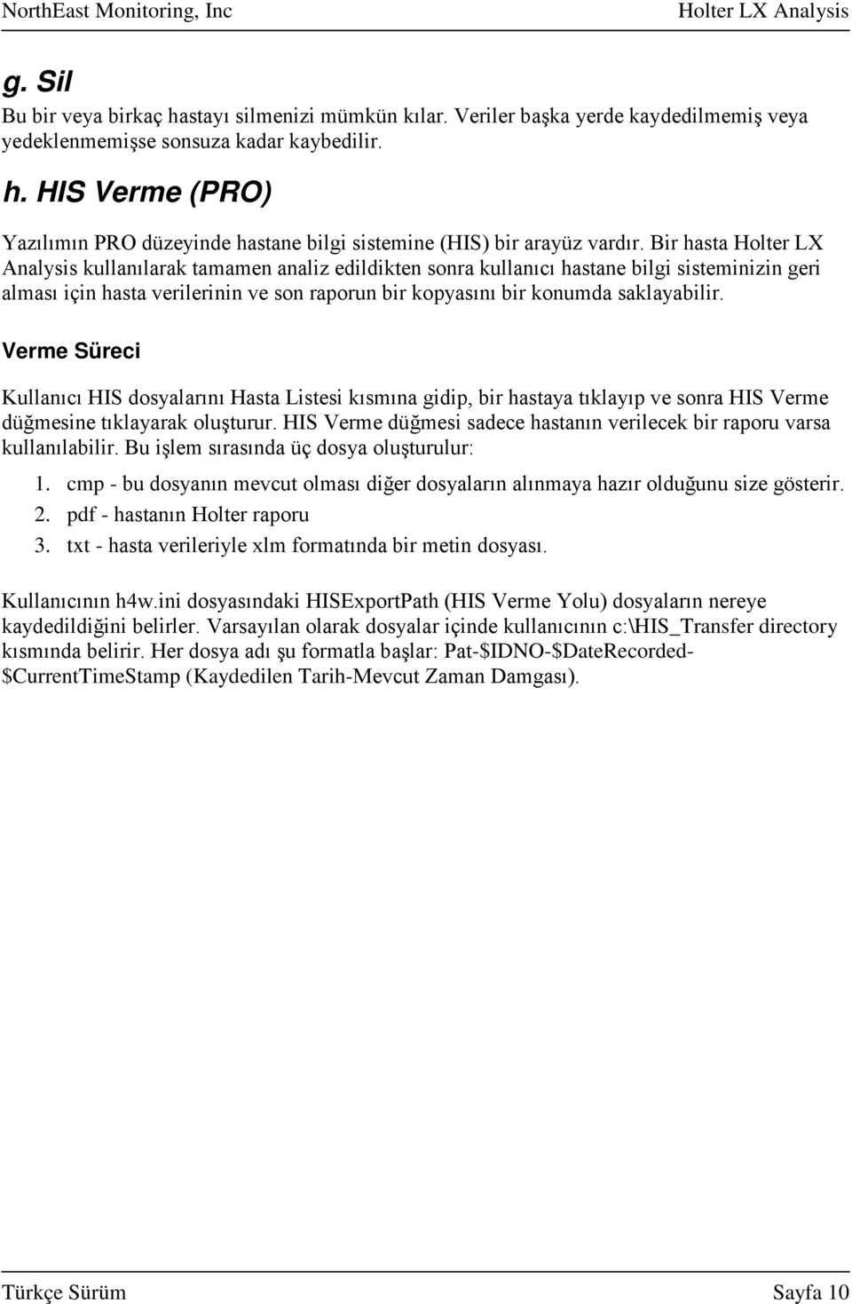 Verme Süreci Kullanıcı HIS dosyalarını Hasta Listesi kısmına gidip, bir hastaya tıklayıp ve sonra HIS Verme düğmesine tıklayarak oluşturur.