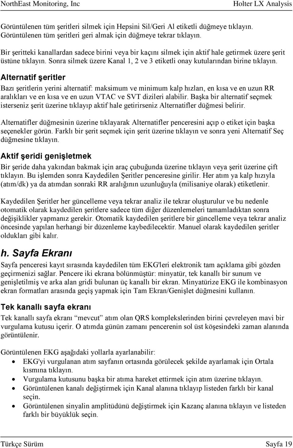 Alternatif şeritler Bazı şeritlerin yerini alternatif: maksimum ve minimum kalp hızları, en kısa ve en uzun RR aralıkları ve en kısa ve en uzun VTAC ve SVT dizileri alabilir.