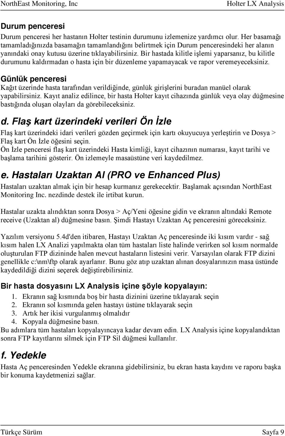 Bir hastada kilitle işlemi yaparsanız, bu kilitle durumunu kaldırmadan o hasta için bir düzenleme yapamayacak ve rapor veremeyeceksiniz.