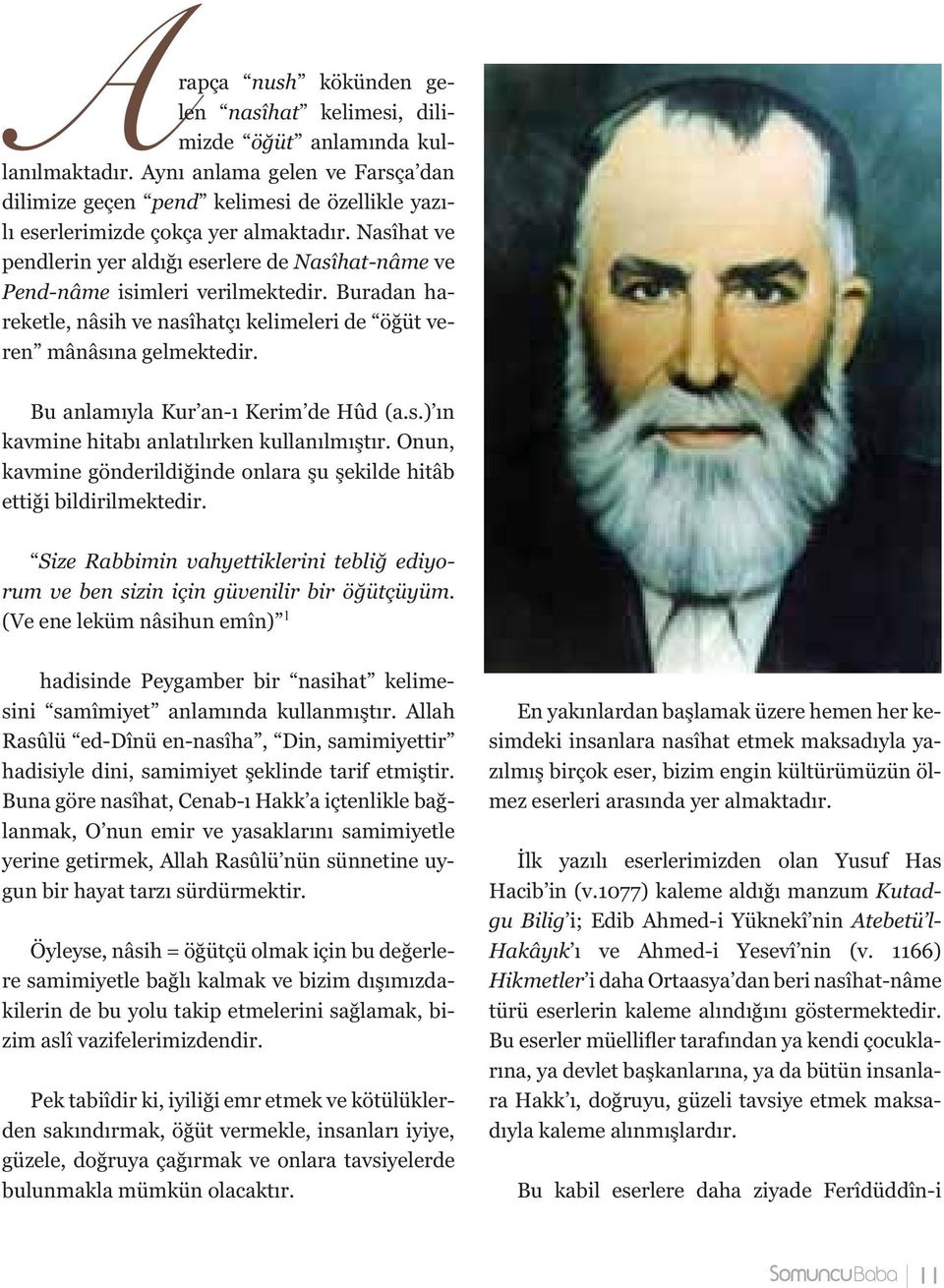 Nasîhat ve pendlerin yer aldı ı eserlere de Nasîhat-nâme ve Pend-nâme isimleri verilmektedir. Buradan hareketle, nâsih ve nasîhatçı kelimeleri de ö üt veren mânâsına gelmektedir.