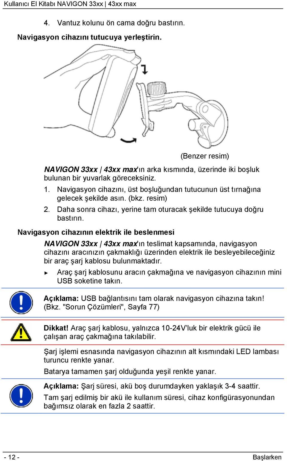 Navigasyon cihazının elektrik ile beslenmesi NAVIGON 33xx 43xx max'ın teslimat kapsamında, navigasyon cihazını aracınızın çakmaklığı üzerinden elektrik ile besleyebileceğiniz bir araç şarj kablosu