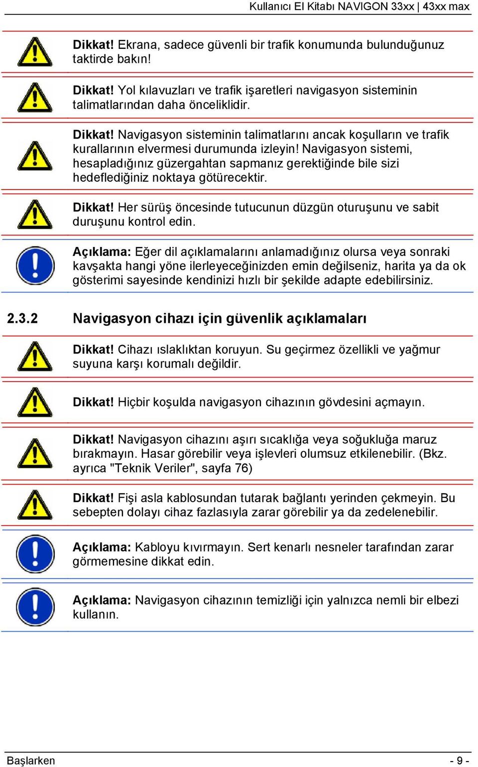 Her sürüş öncesinde tutucunun düzgün oturuşunu ve sabit duruşunu kontrol edin.