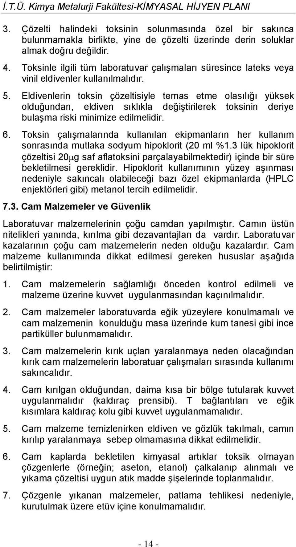 Eldivenlerin toksin çözeltisiyle temas etme olasılığı yüksek olduğundan, eldiven sıklıkla değiştirilerek toksinin deriye bulaşma riski minimize edilmelidir. 6.