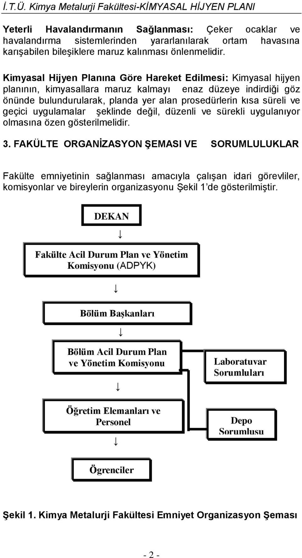 geçici uygulamalar şeklinde değil, düzenli ve sürekli uygulanıyor olmasına özen gösterilmelidir. 3.