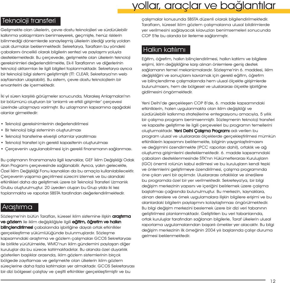 Sekretarya, Tarafların bu yöndeki çabalarını öncelikli olarak bilgilerin sentezi ve paylaşımı yoluyla desteklemektedir.