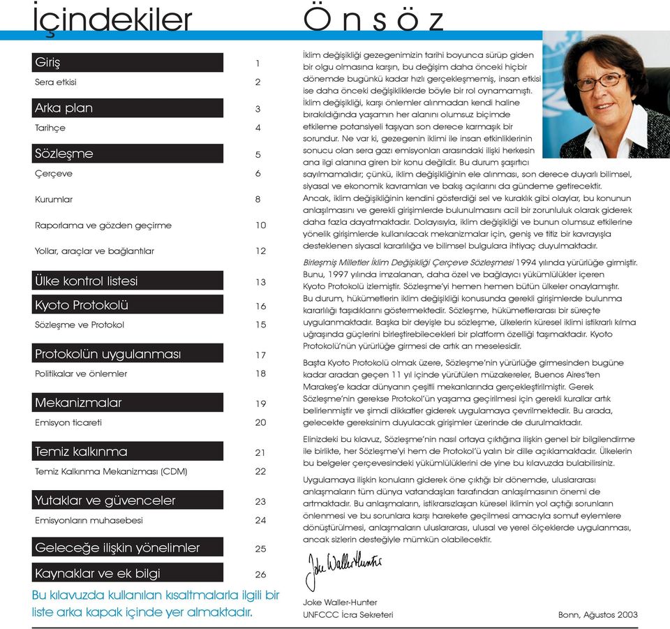 Emisyonların muhasebesi 24 Geleceğe ilişkin yönelimler 25 Kaynaklar ve ek bilgi 26 Bu kılavuzda kullanılan kısaltmalarla ilgili bir liste arka kapak içinde yer almaktadır.