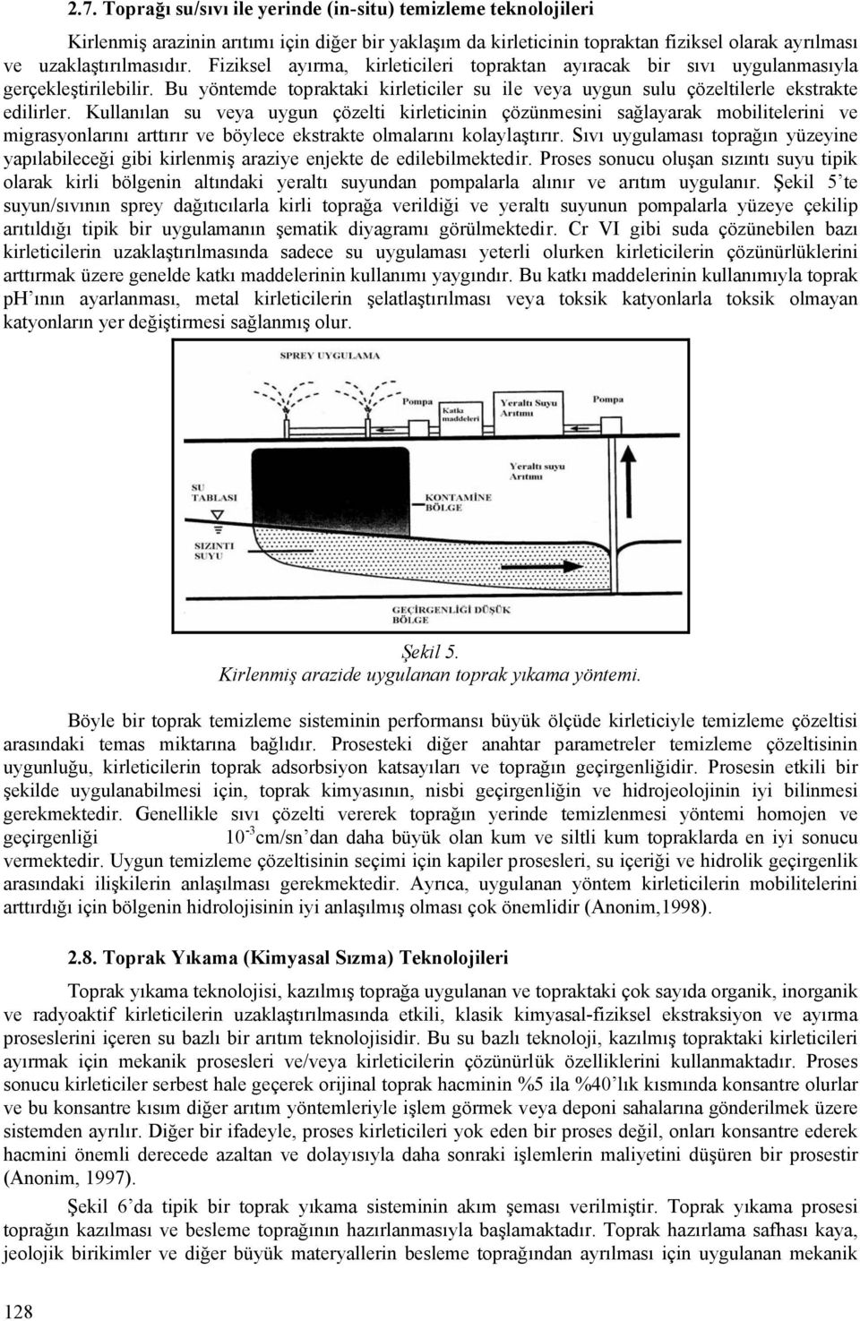 Kullanılan su veya uygun çözelti kirleticinin çözünmesini sağlayarak mobilitelerini ve migrasyonlarını arttırır ve böylece ekstrakte olmalarını kolaylaştırır.