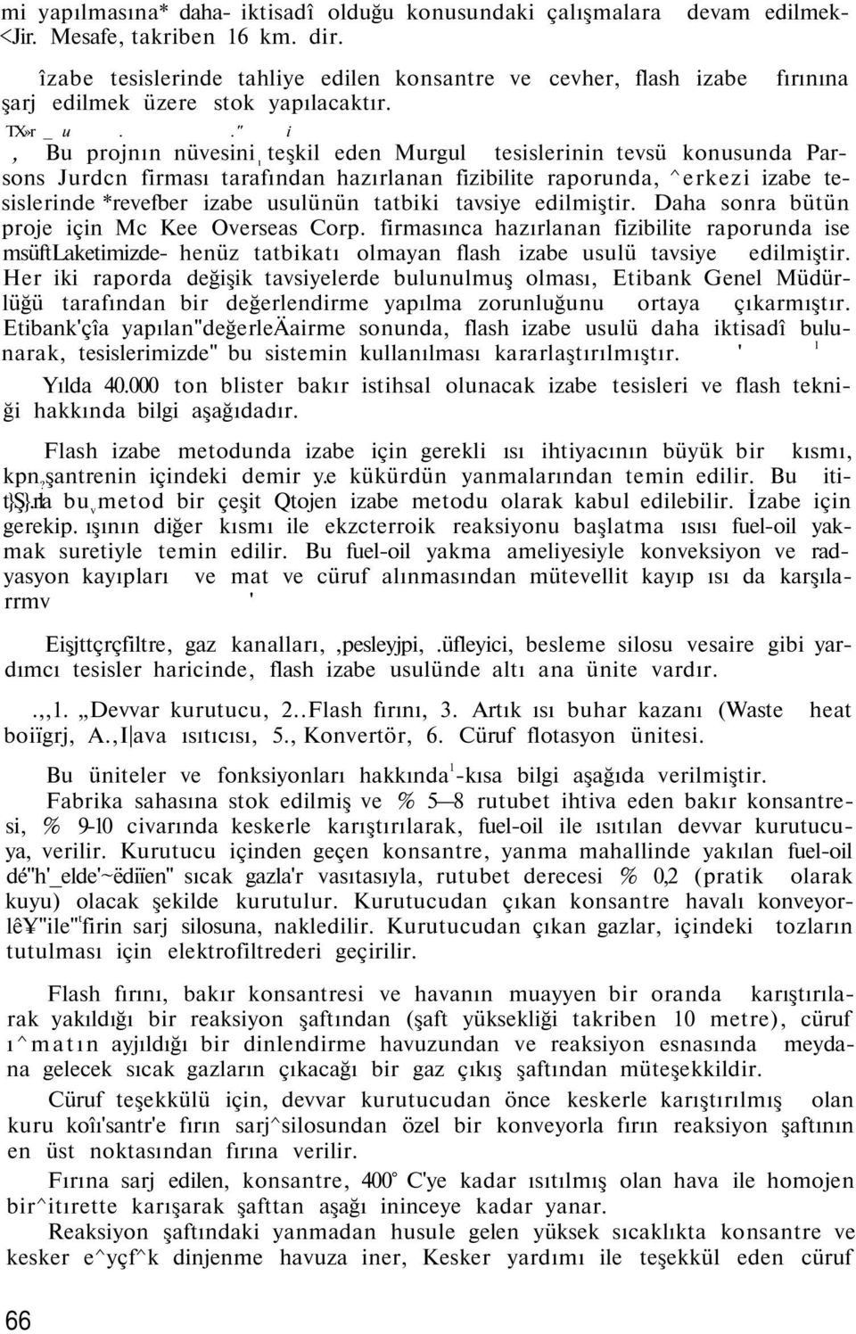 ." i devam edilmek- fırınına, Bu projnın nüvesini ı teşkil eden Murgul tesislerinin tevsü konusunda Parsons Jurdcn firması tarafından hazırlanan fizibilite raporunda, ^erkezi izabe tesislerinde