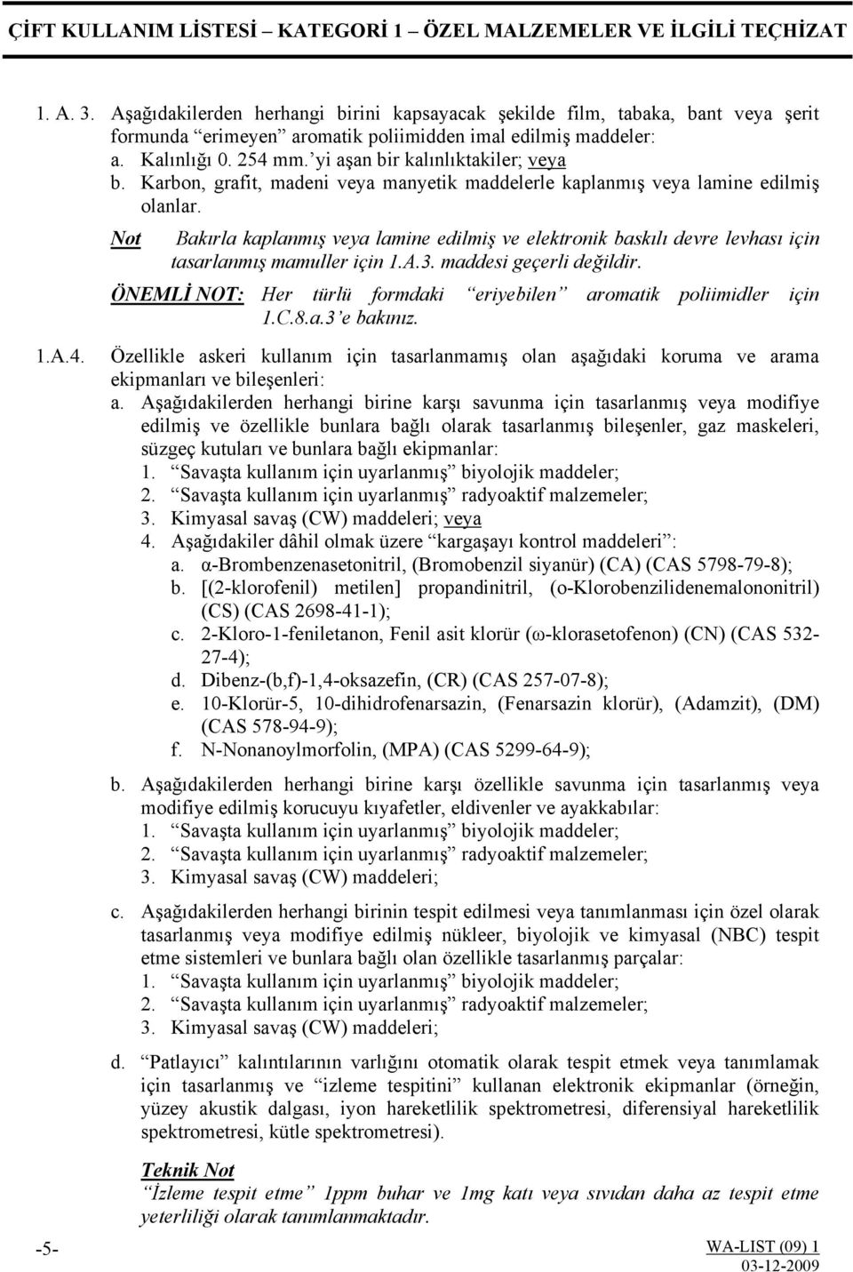 yi aşan bir kalınlıktakiler; veya b. Karbon, grafit, madeni veya manyetik maddelerle kaplanmış veya lamine edilmiş olanlar.