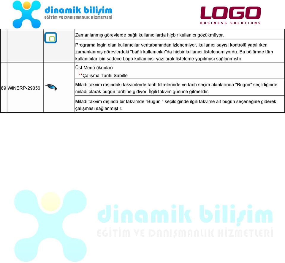 listelenemiyordu. Bu bölümde tüm kullanıcılar için sadece Logo kullanıcısı yazılarak listeleme yapılması sağlanmıştır.