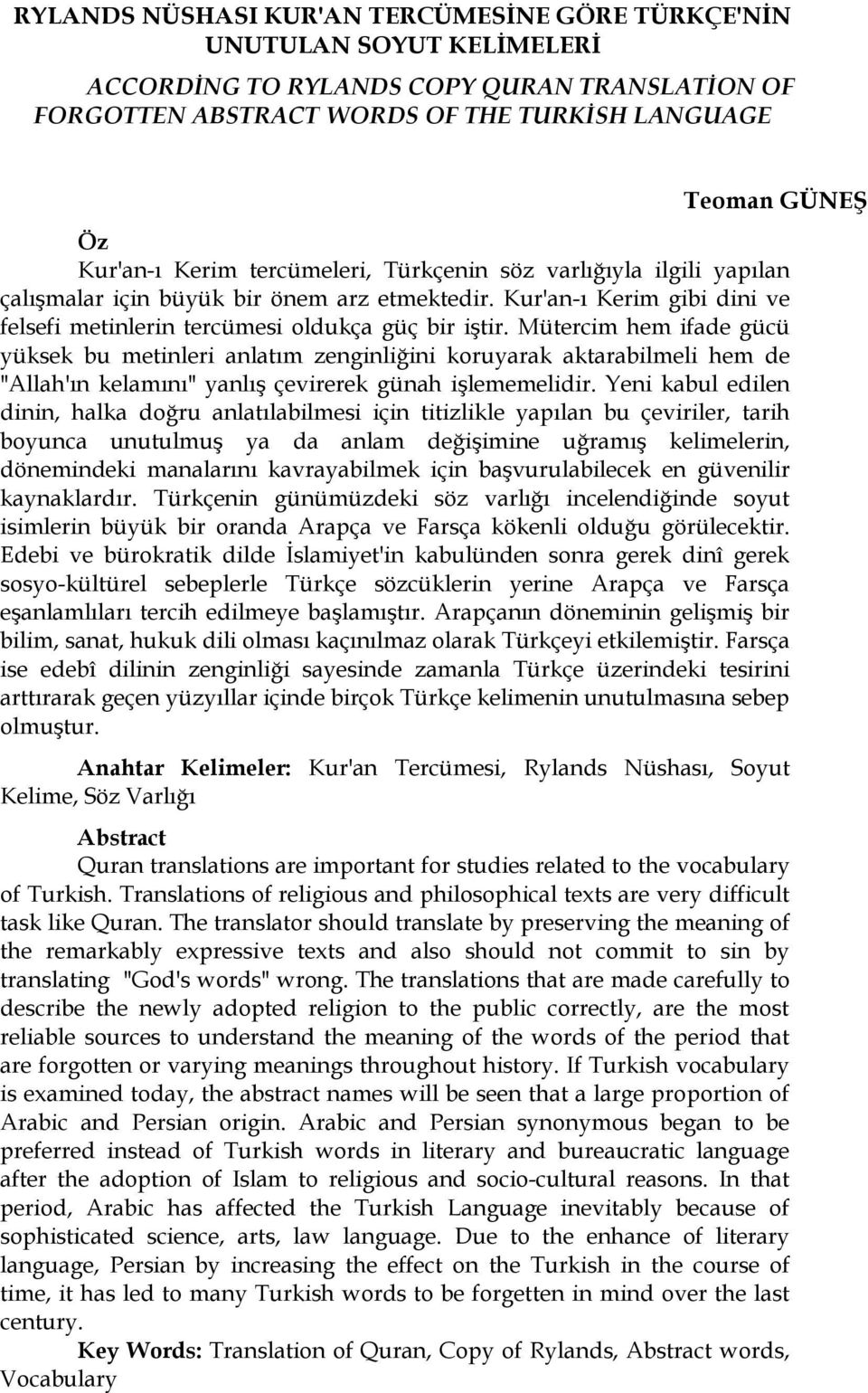 Mütercim hem ifade gücü yüksek bu metinleri anlatım zenginliğini koruyarak aktarabilmeli hem de "Allah'ın kelamını" yanlış çevirerek günah işlememelidir.