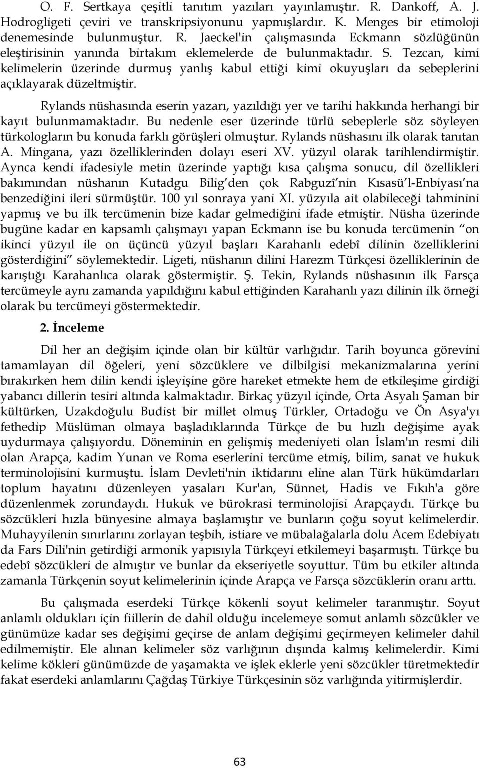 Rylands nüshasında eserin yazarı, yazıldığı yer ve tarihi hakkında herhangi bir kayıt bulunmamaktadır.