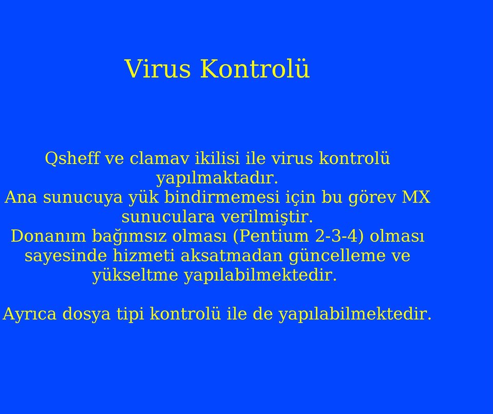 Donanım bağımsız olması (Pentium 2-3-4) olması sayesinde hizmeti aksatmadan