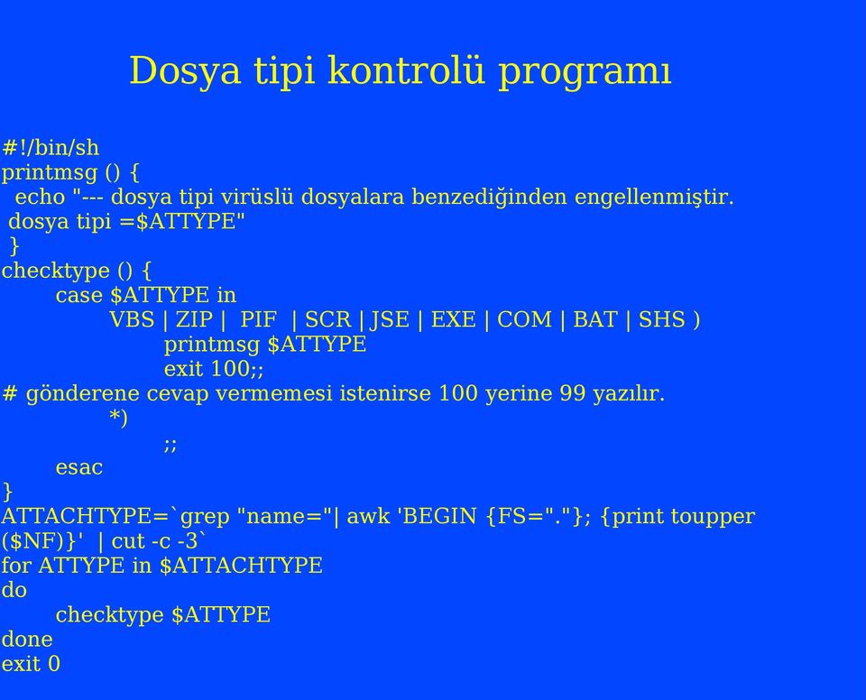 dosya tipi =$ATTYPE" } checktype () { case $ATTYPE in VBS ZIP PIF SCR JSE EXE COM BAT SHS ) printmsg $ATTYPE exit