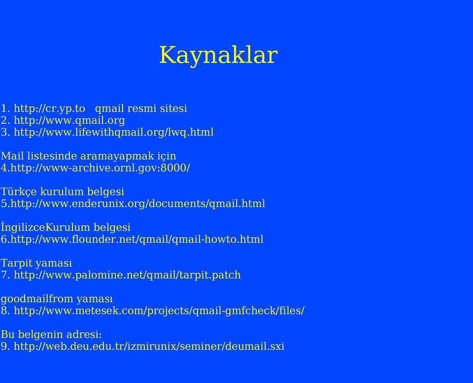 org/documents/qmail.html İngilizceKurulum belgesi 6.http://www.flounder.net/qmail/qmail-howto.html Tarpit yaması 7. http://www.