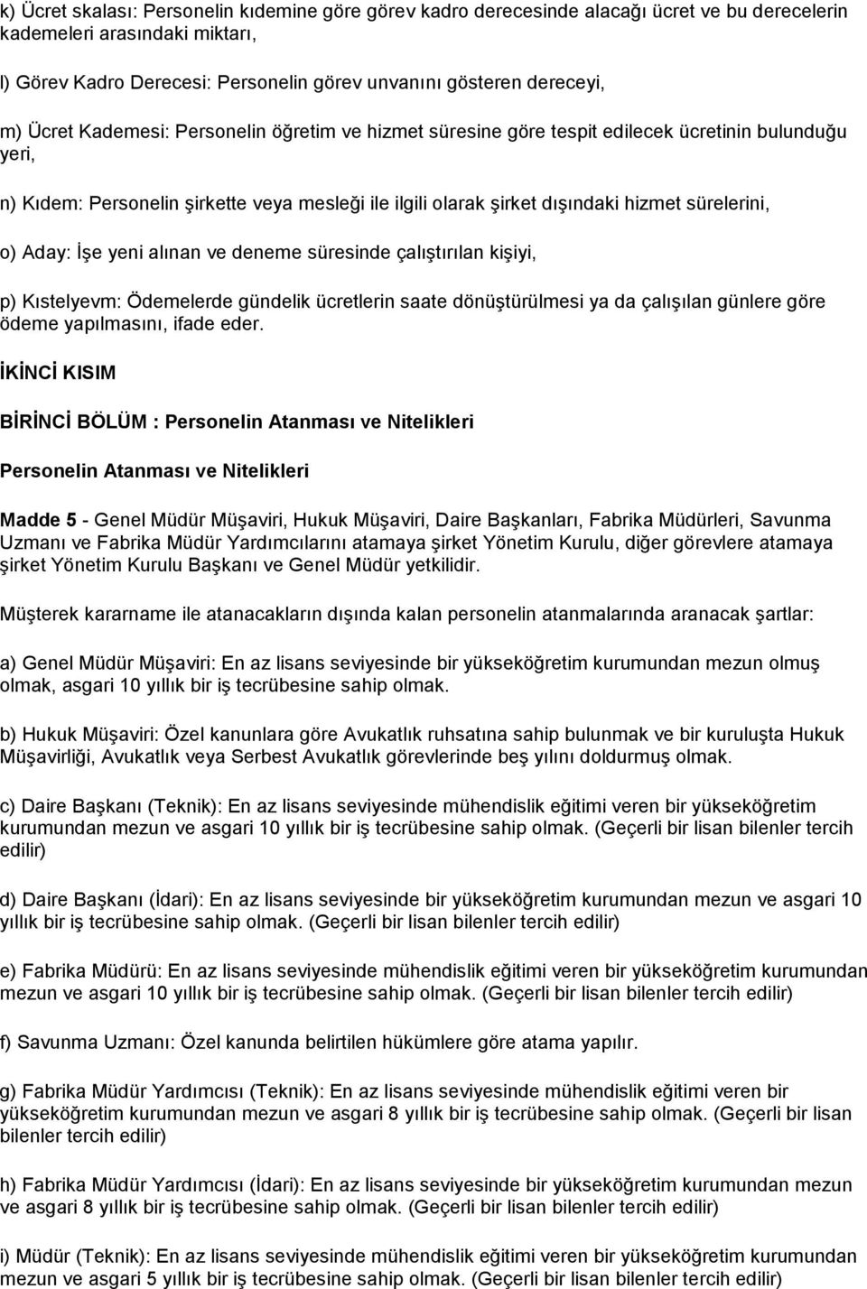 sürelerini, o) Aday: ĠĢe yeni alınan ve deneme süresinde çalıģtırılan kiģiyi, p) Kıstelyevm: Ödemelerde gündelik ücretlerin saate dönüģtürülmesi ya da çalıģılan günlere göre ödeme yapılmasını, ifade