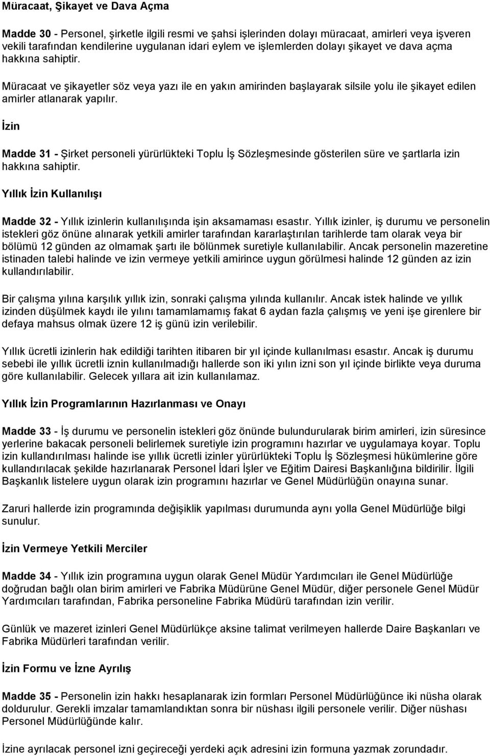 Ġzin Madde 31 - ġirket personeli yürürlükteki Toplu ĠĢ SözleĢmesinde gösterilen süre ve Ģartlarla izin hakkına sahiptir.