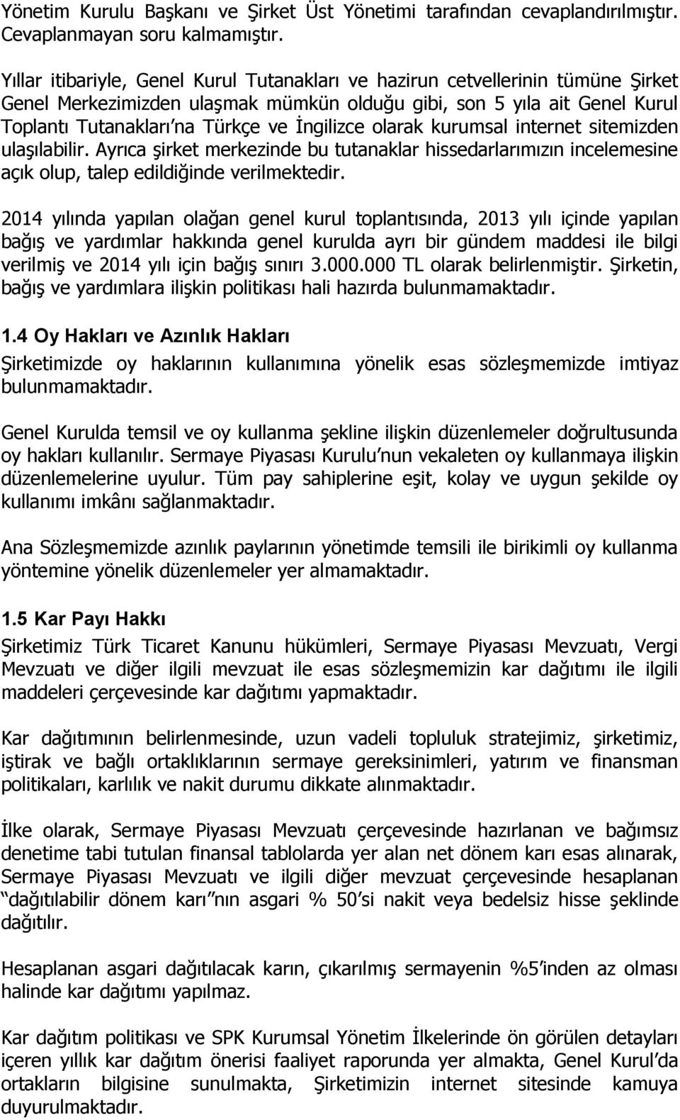 İngilizce olarak kurumsal internet sitemizden ulaşılabilir. Ayrıca şirket merkezinde bu tutanaklar hissedarlarımızın incelemesine açık olup, talep edildiğinde verilmektedir.