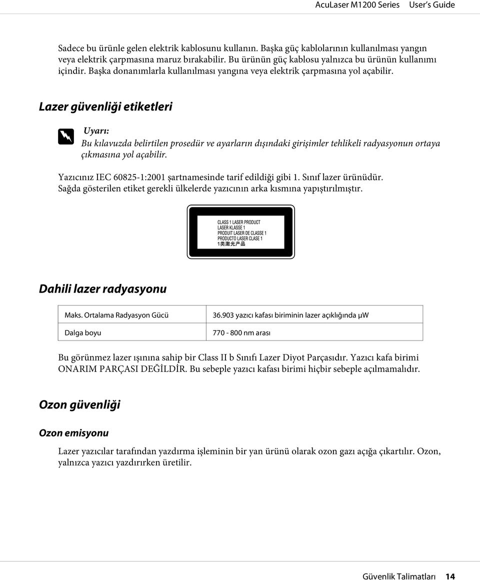 Lazer güvenliği etiketleri w Uyarı: Bu kılavuzda belirtilen prosedür ve ayarların dışındaki girişimler tehlikeli radyasyonun ortaya çıkmasına yol açabilir.