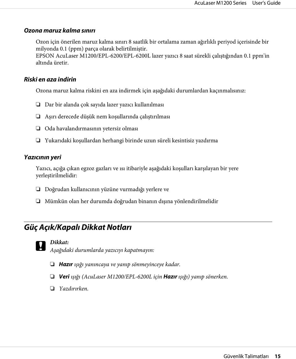 Riski en aza indirin Ozona maruz kalma riskini en aza indirmek için aşağıdaki durumlardan kaçınmalısınız: Dar bir alanda çok sayıda lazer yazıcı kullanılması Aşırı derecede düşük nem koşullarında