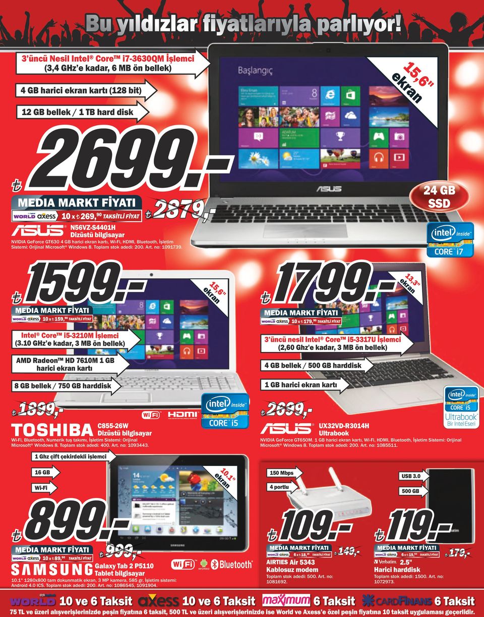 GT30 4 GB harici ekran kartı, Wi-Fi, HDMI, Bluetooth, İşletim Sistemi: Orijinal Microsoft Windows 8. Toplam stok adedi: 200. Art. no: 91739.