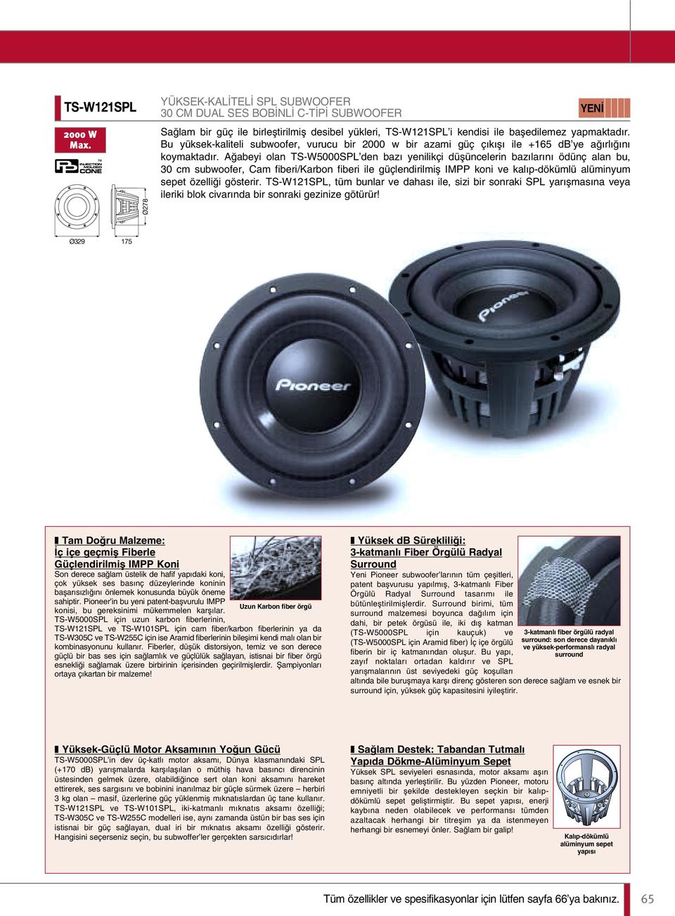 πabey olan TS-W5000SPL den baz yenlkç düµüncelern baz lar n ödünç alan bu, 30 cm subwoofer, Cam fber/karbon fber le güçlendrlmµ IMPP kon ve kal p-dökümlü alümnyum sepet özellπ gösterr.