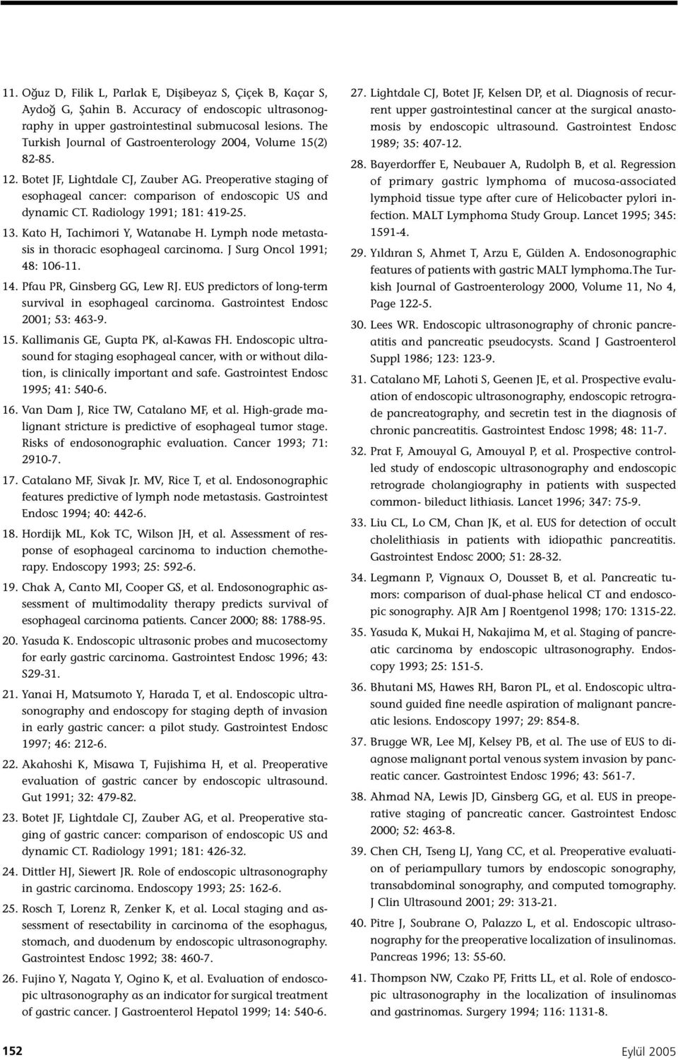 Radiology 1991; 181: 419-25. 13. Kato H, Tachimori Y, Watanabe H. Lymph node metastasis in thoracic esophageal carcinoma. J Surg Oncol 1991; 48: 106-11. 14. Pfau PR, Ginsberg GG, Lew RJ.