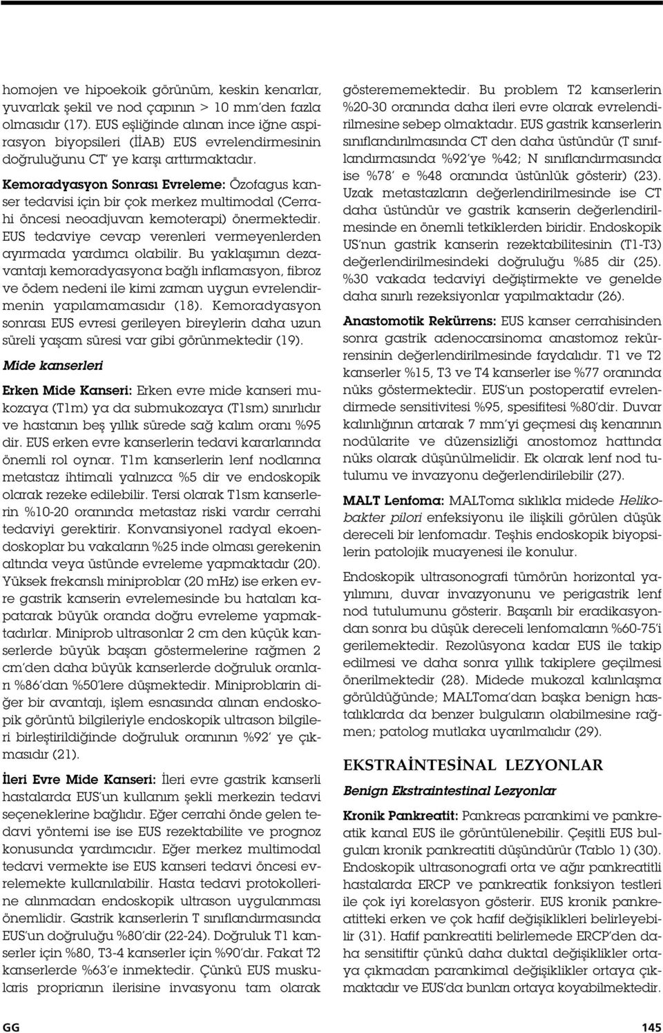 Kemoradyasyon Sonrası Evreleme: Özofagus kanser tedavisi için bir çok merkez multimodal (Cerrahi öncesi neoadjuvan kemoterapi) önermektedir.