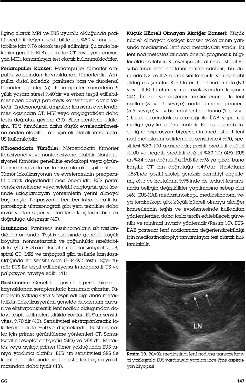 Ampulla, distal koledok, pankreas ba ı ve duodenal tümörleri içerirler (5).