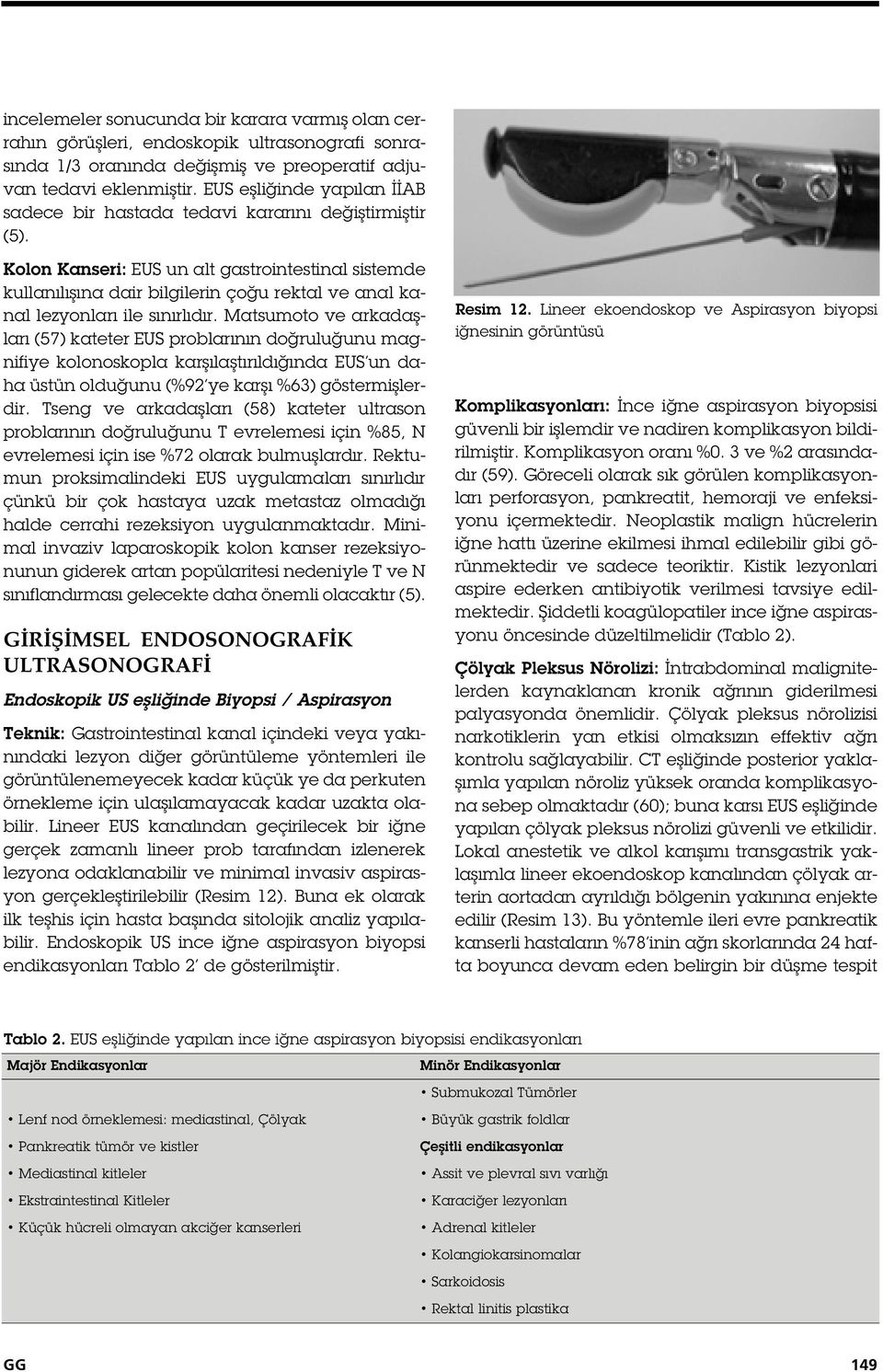 Kolon Kanseri: EUS un alt gastrointestinal sistemde kullanılı ına dair bilgilerin ço u rektal ve anal kanal lezyonları ile sınırlıdır.