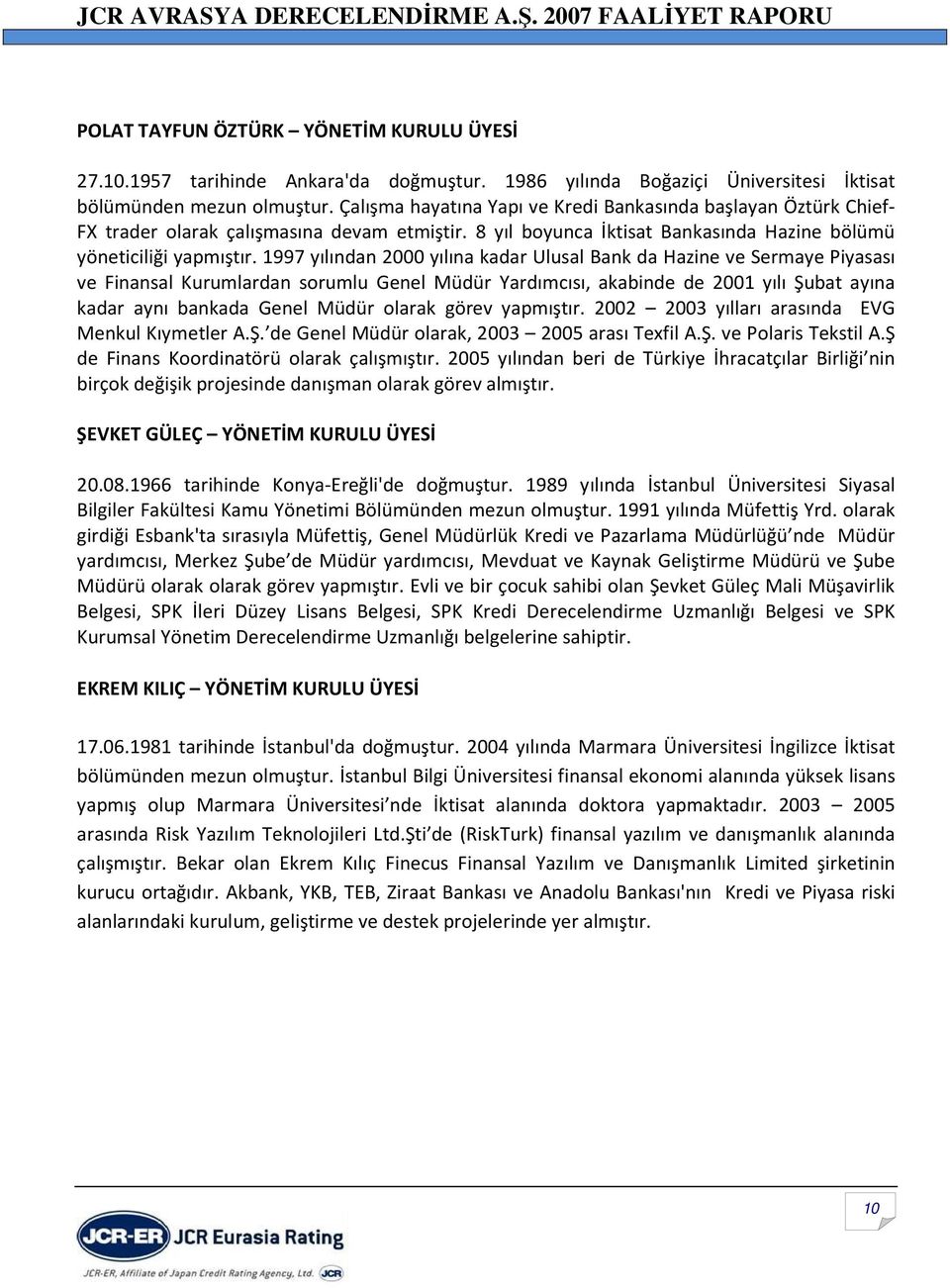 1997 yılından 2000 yılına kadar Ulusal Bank da Hazine ve Sermaye Piyasası ve Finansal Kurumlardan sorumlu Genel Müdür Yardımcısı, akabinde de 2001 yılı Şubat ayına kadar aynı bankada Genel Müdür