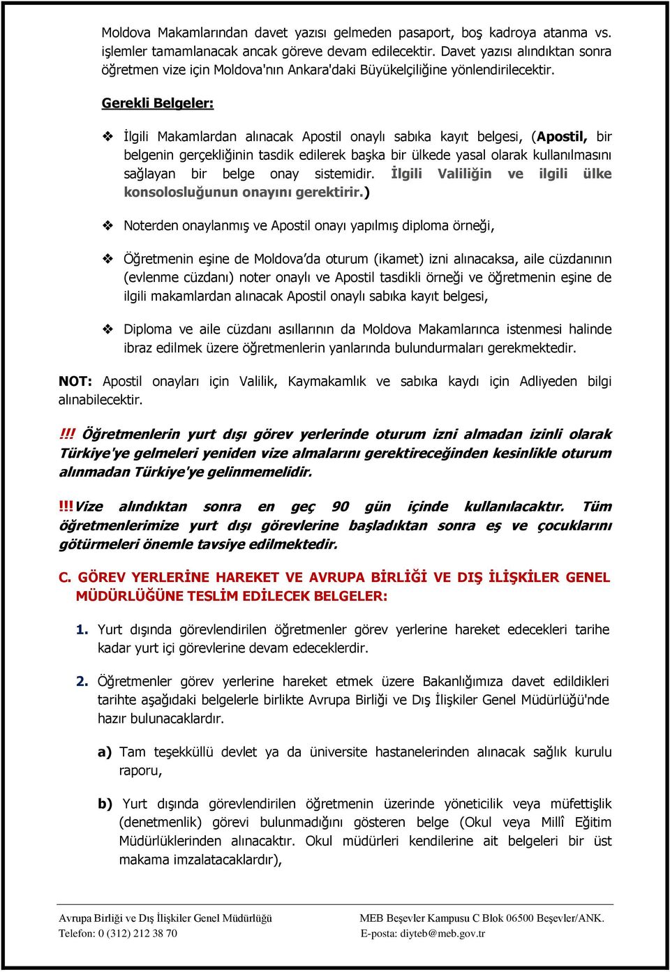 Gerekli Belgeler: İlgili Makamlardan alınacak Apostil onaylı sabıka kayıt belgesi, (Apostil, bir belgenin gerçekliğinin tasdik edilerek başka bir ülkede yasal olarak kullanılmasını sağlayan bir belge