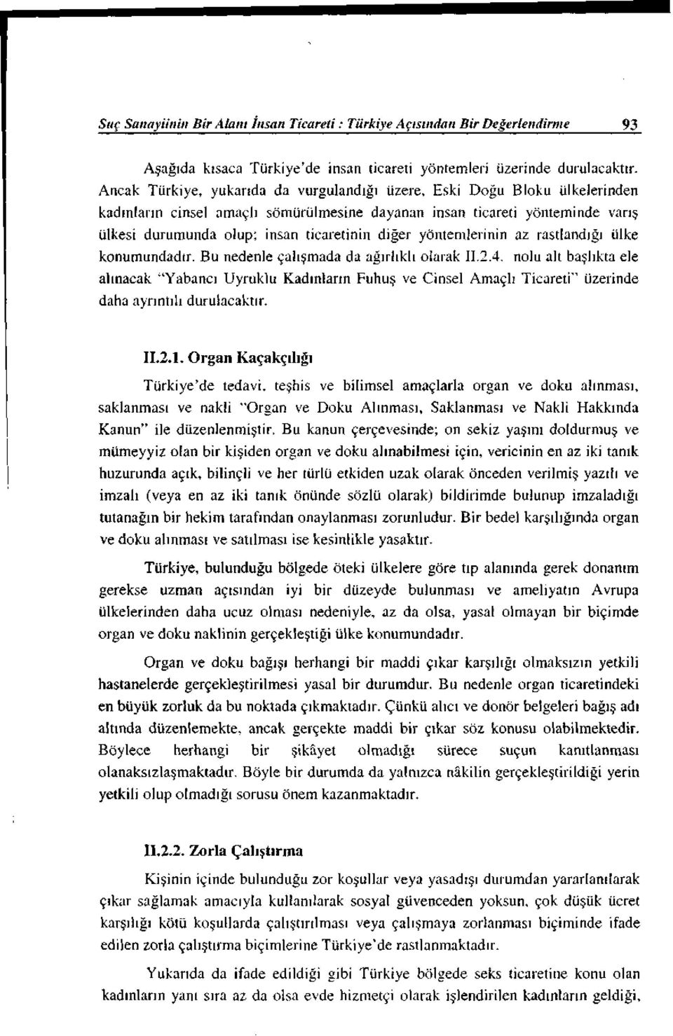 diğer yöntemlerinin az rastlandığı ülke konumundadır. Bu nedenle çalışmada da ağırlıklı olarak 11.2.4.