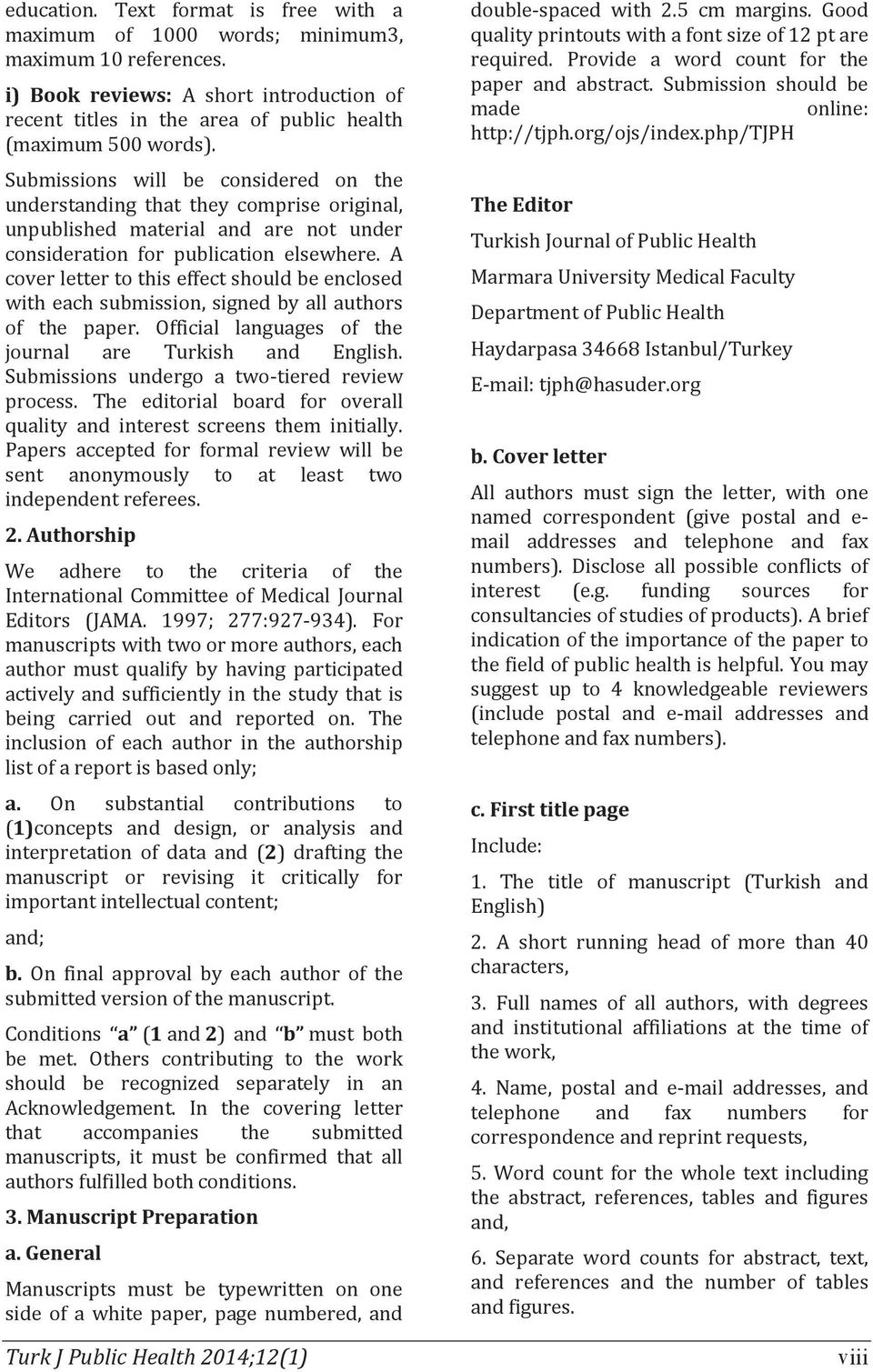 A cover letter to this effect should be enclosed with each submission, signed by all authors of the paper. Official languages of the journal are Turkish and English.