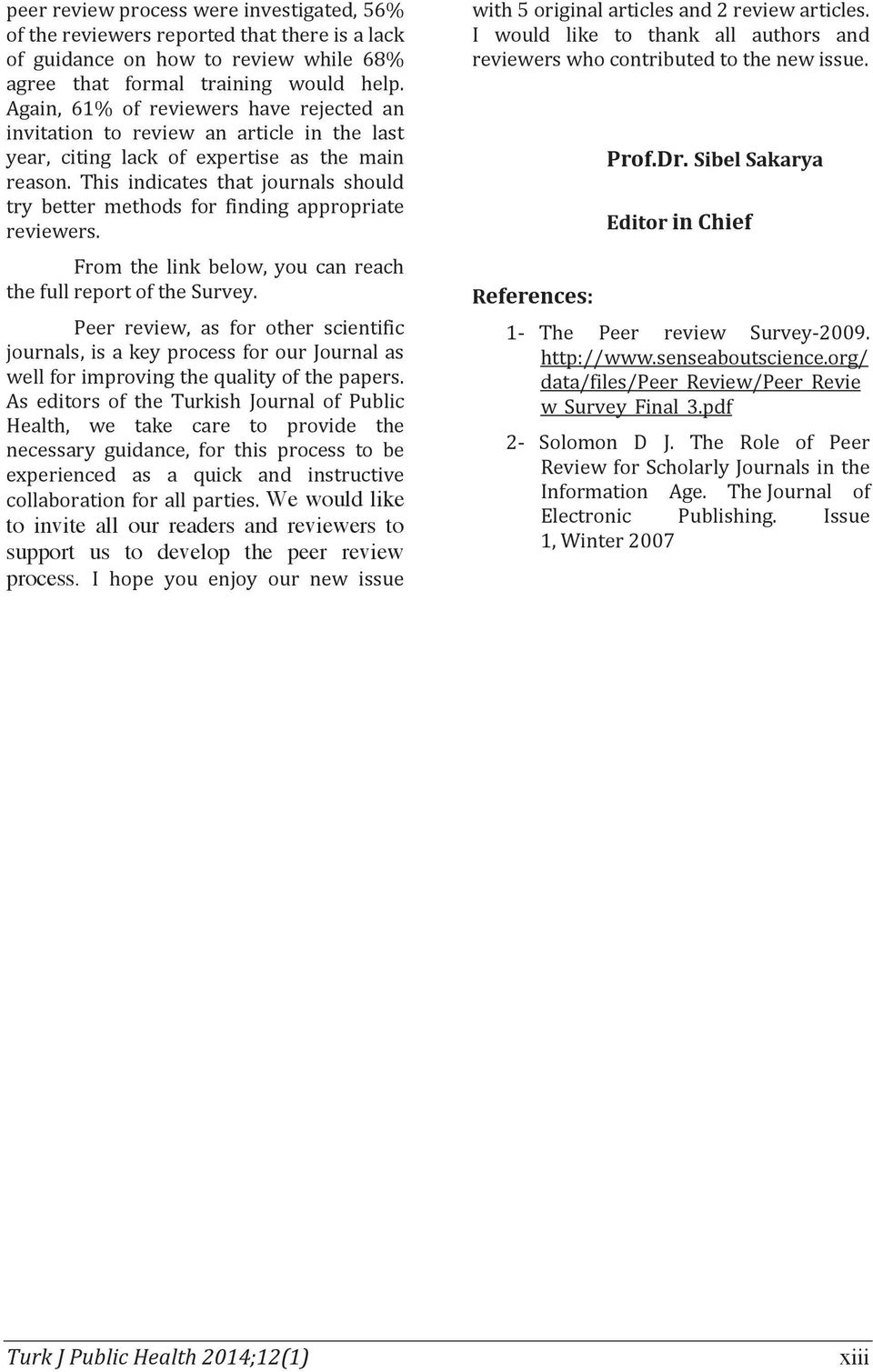 This indicates that journals should try better methods for finding appropriate reviewers. From the link below, you can reach the full report of the Survey.