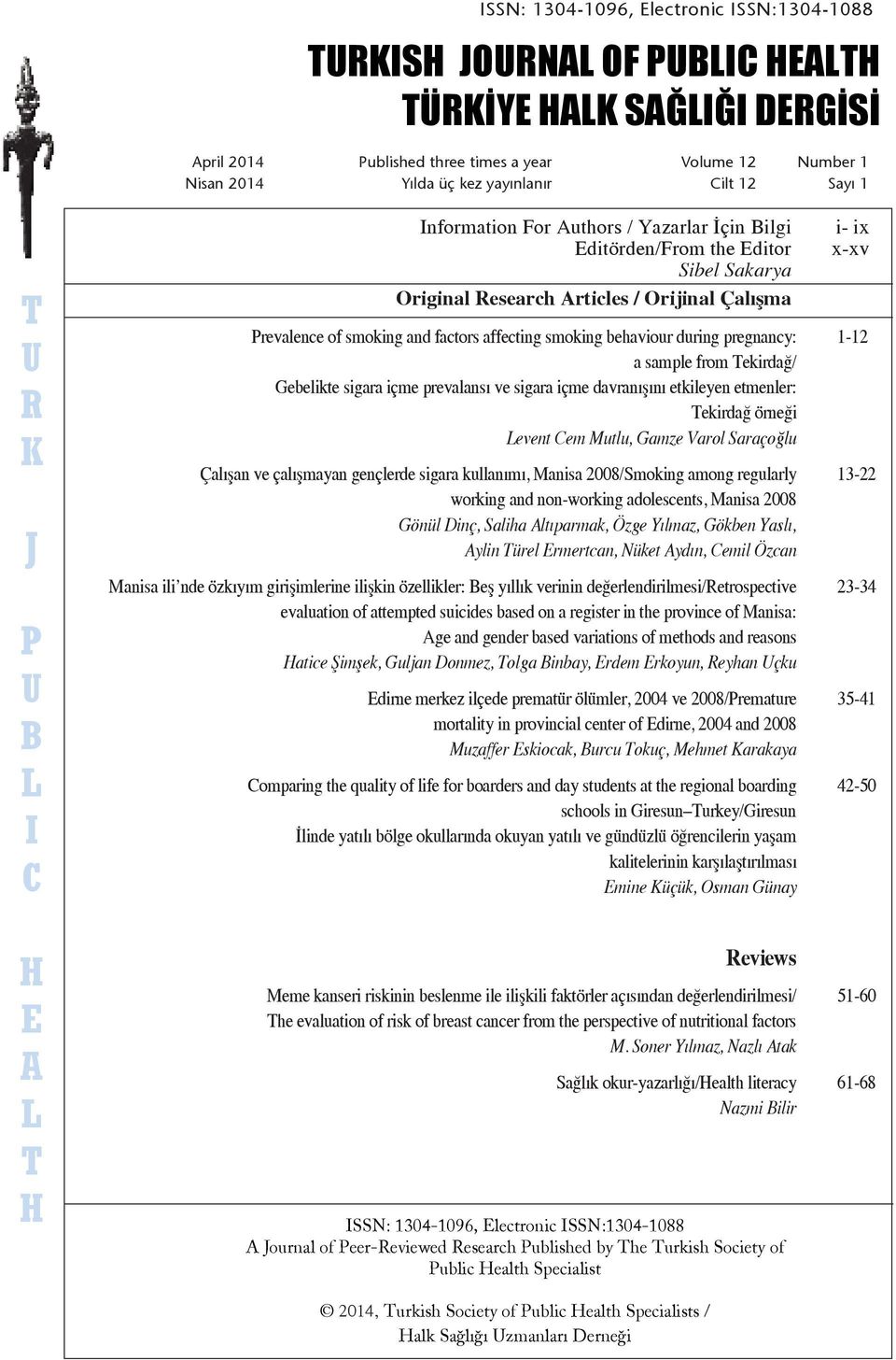 Kasım 2014 2012 Yılda Yılda üç kez üç yayınlanır kez yayınlanır Cilt 10 Cilt Özel 12Sayı 1: Düşükler Sayı 1 CONTENTS / İÇİNDEKİLER Information For Authors From / Yazarlar the Editor/ İçin Editörden,