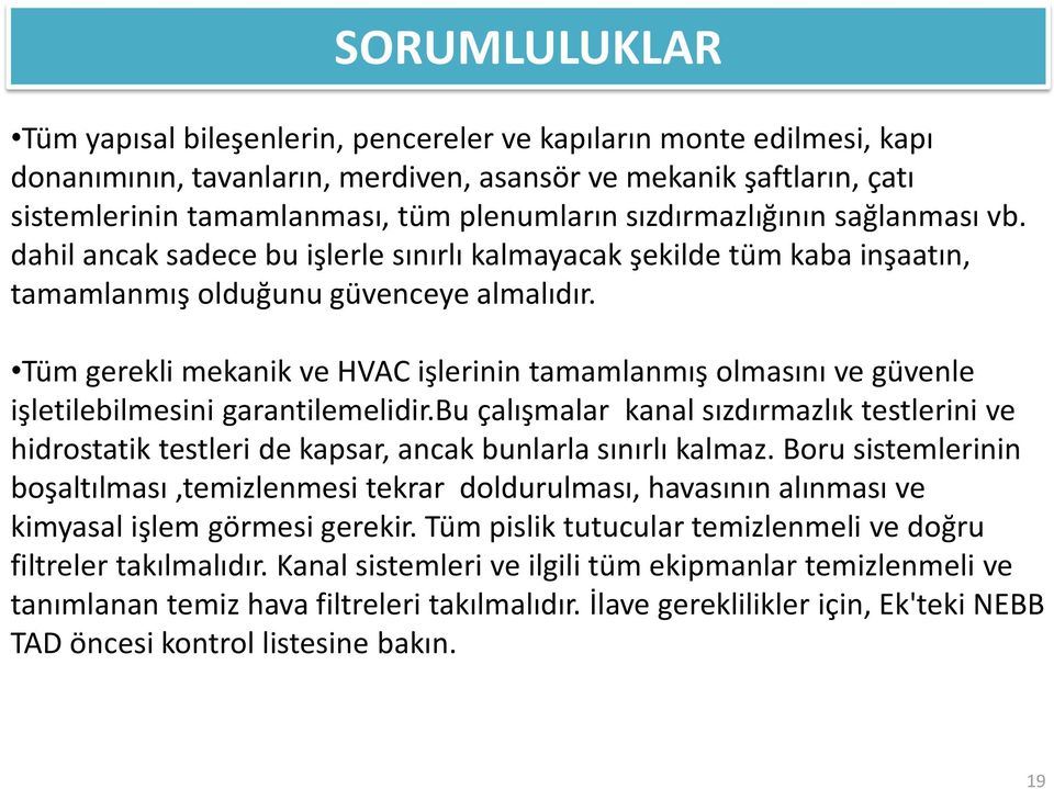 Tüm gerekli mekanik ve HVAC işlerinin tamamlanmış olmasını ve güvenle işletilebilmesini garantilemelidir.