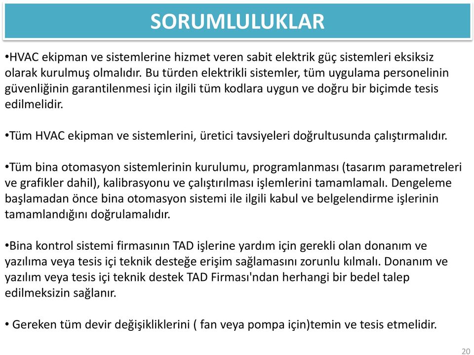 Tüm HVAC ekipman ve sistemlerini, üretici tavsiyeleri doğrultusunda çalıştırmalıdır.