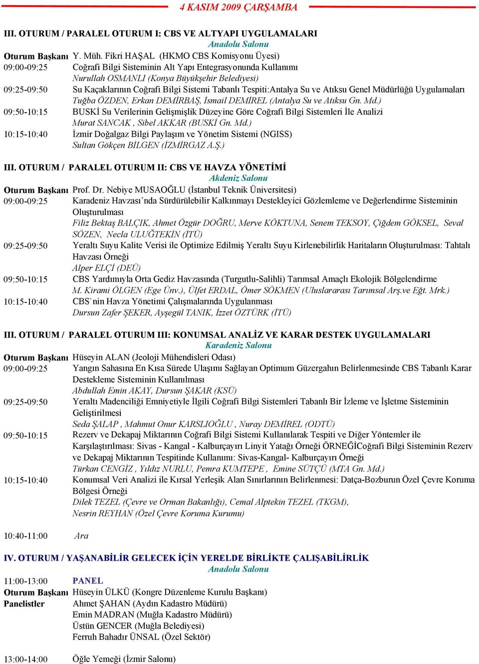 Sistemi Tabanlı Tespiti:Antalya Su ve Atıksu Genel Müdürlüğü Uygulamaları Tuğba ÖZDEN, Erkan DEMİRBAŞ, İsmail DEMİREL (Antalya Su ve Atıksu Gn. Md.