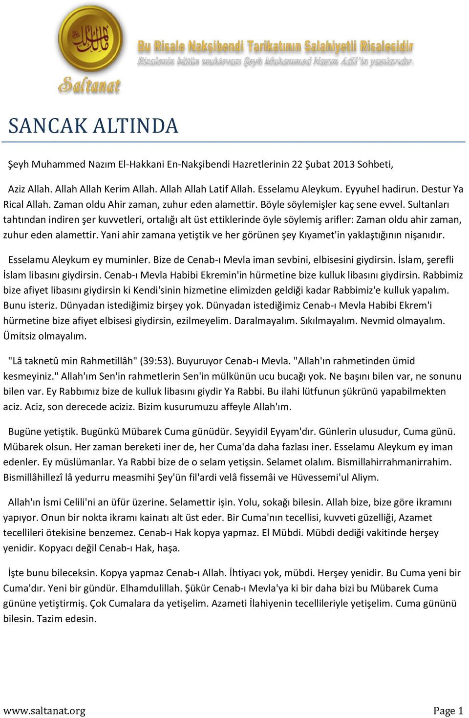 Sultanları tahtından indiren şer kuvvetleri, ortalığı alt üst ettiklerinde öyle söylemiş arifler: Zaman oldu ahir zaman, zuhur eden alamettir.