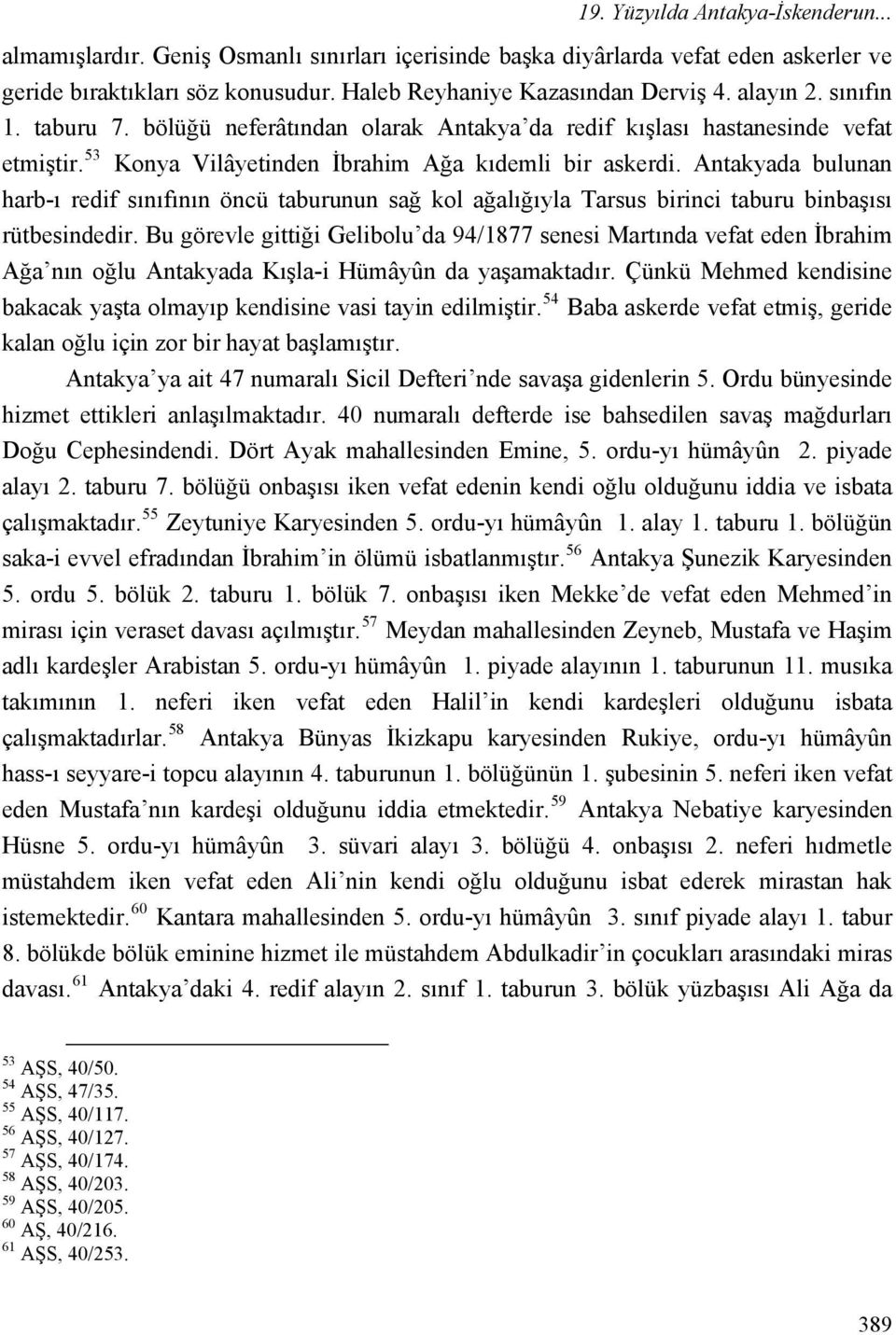 Antakyada bulunan harb-ı redif sınıfının öncü taburunun sağ kol ağalığıyla Tarsus birinci taburu binbaşısı rütbesindedir.