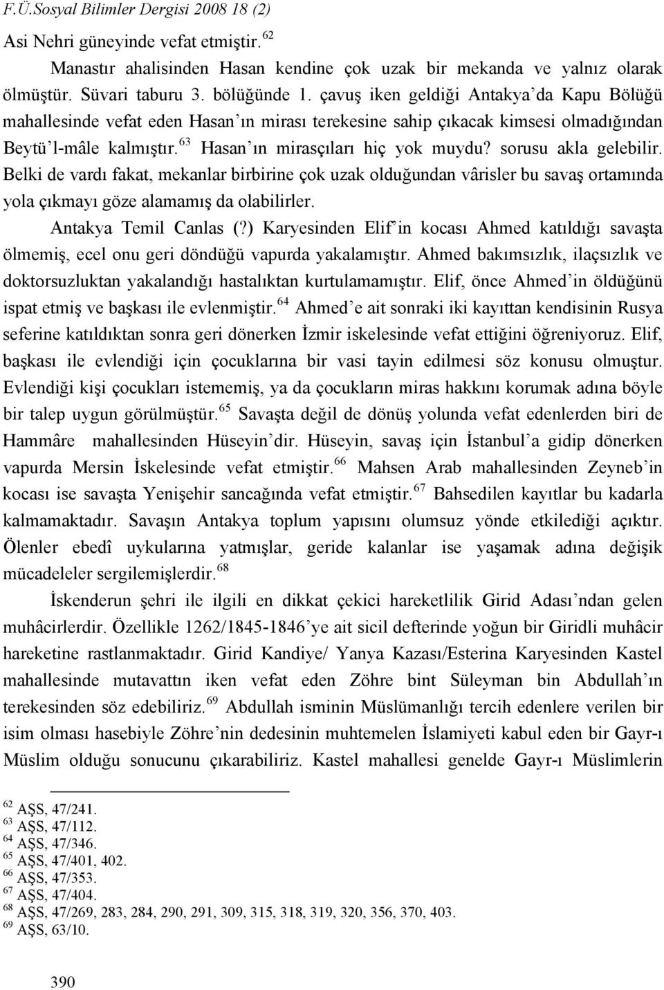 sorusu akla gelebilir. Belki de vardı fakat, mekanlar birbirine çok uzak olduğundan vârisler bu savaş ortamında yola çıkmayı göze alamamış da olabilirler. Antakya Temil Canlas (?