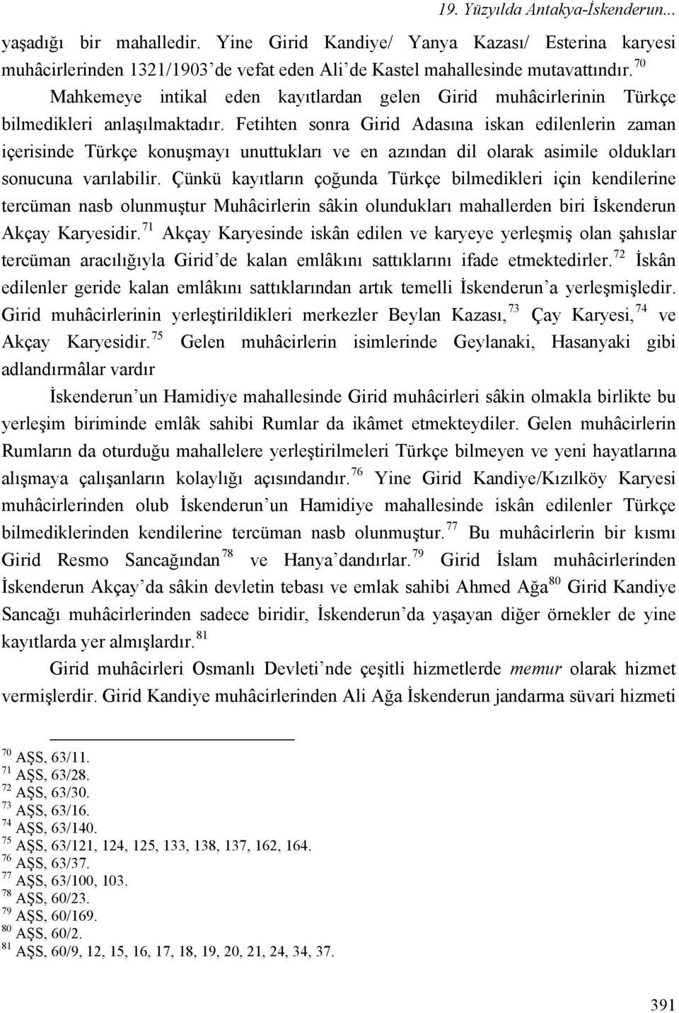 Fetihten sonra Girid Adasına iskan edilenlerin zaman içerisinde Türkçe konuşmayı unuttukları ve en azından dil olarak asimile oldukları sonucuna varılabilir.