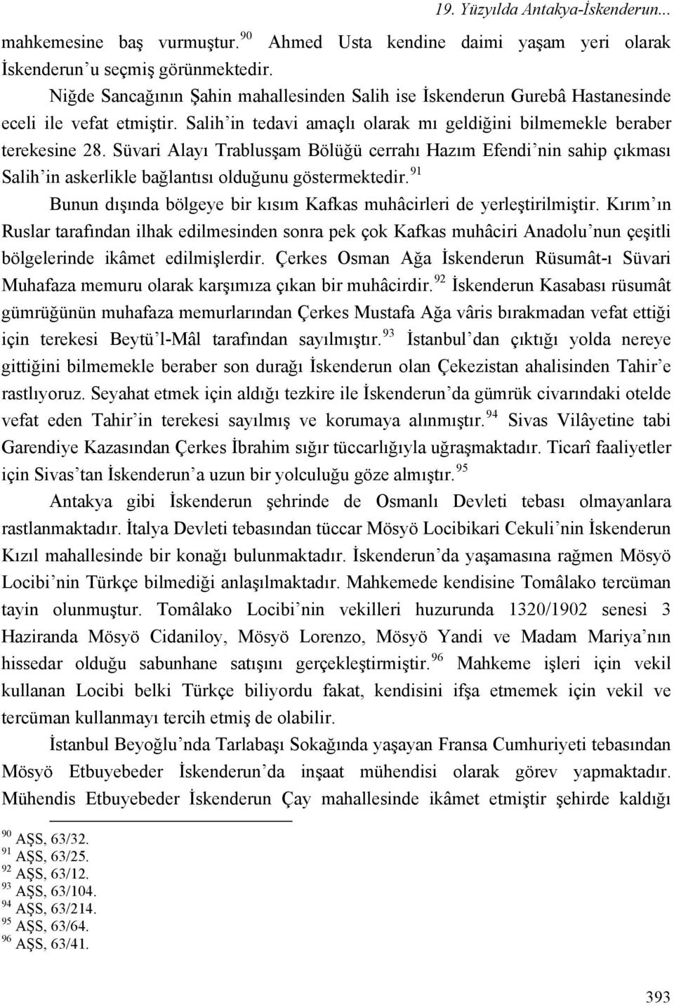 Salih in tedavi amaçlı olarak mı geldiğini bilmemekle beraber terekesine 28.