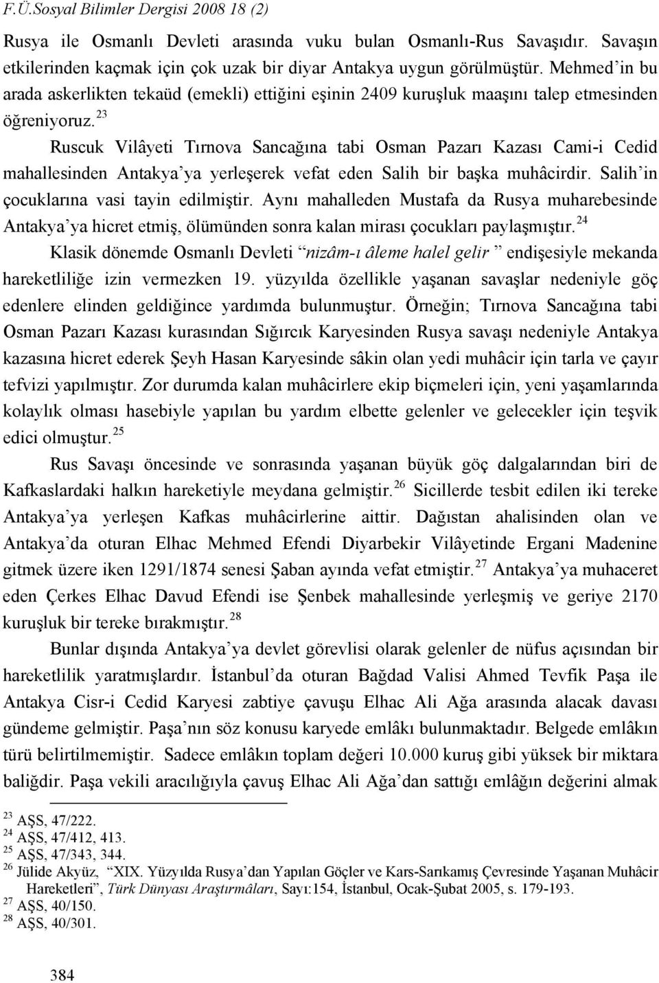 23 Ruscuk Vilâyeti Tırnova Sancağına tabi Osman Pazarı Kazası Cami-i Cedid mahallesinden Antakya ya yerleşerek vefat eden Salih bir başka muhâcirdir. Salih in çocuklarına vasi tayin edilmiştir.