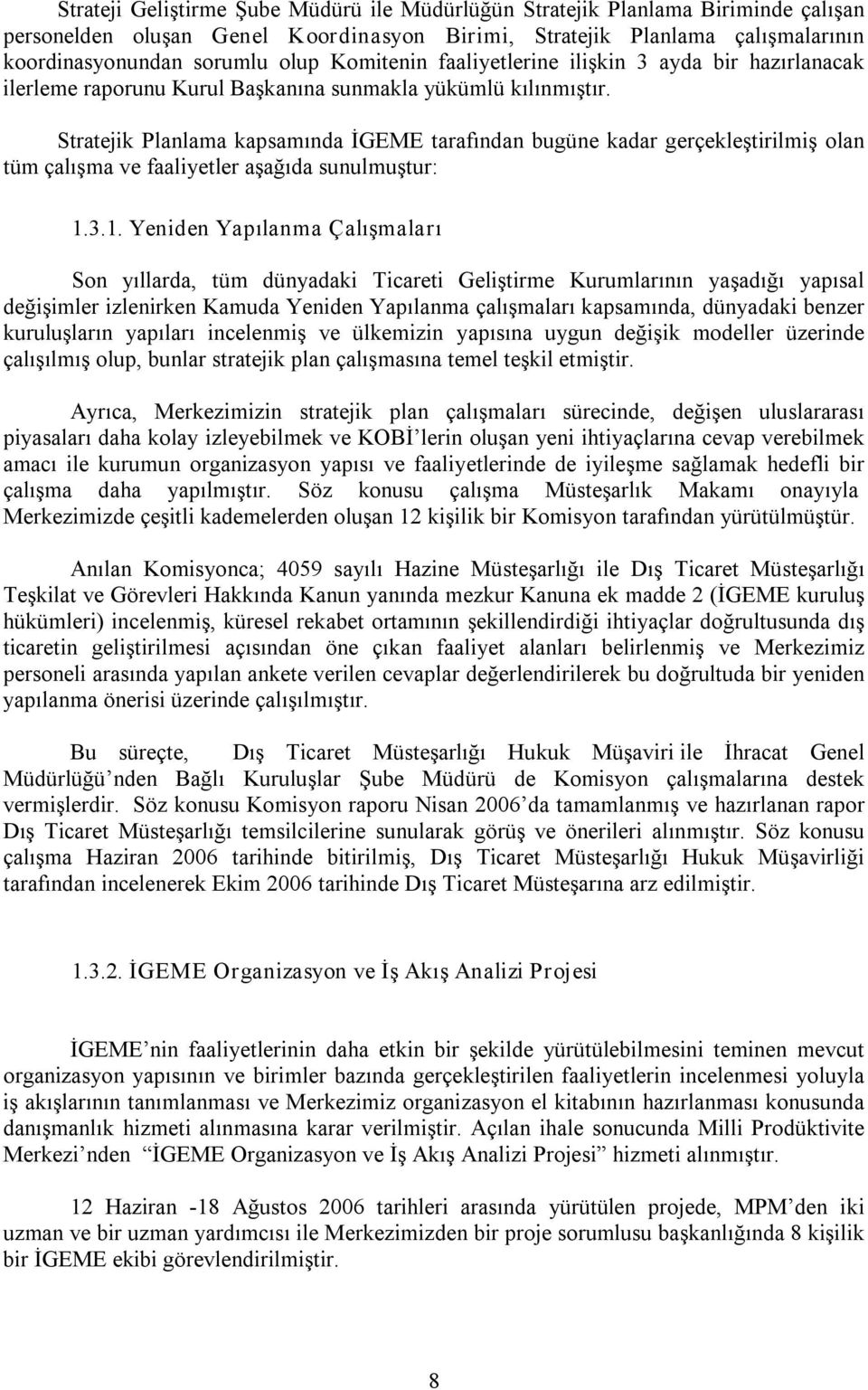 Stratejik Planlama kapsamında İGEME tarafından bugüne kadar gerçekleştirilmiş olan tüm çalışma ve faaliyetler aşağıda sunulmuştur: 1.