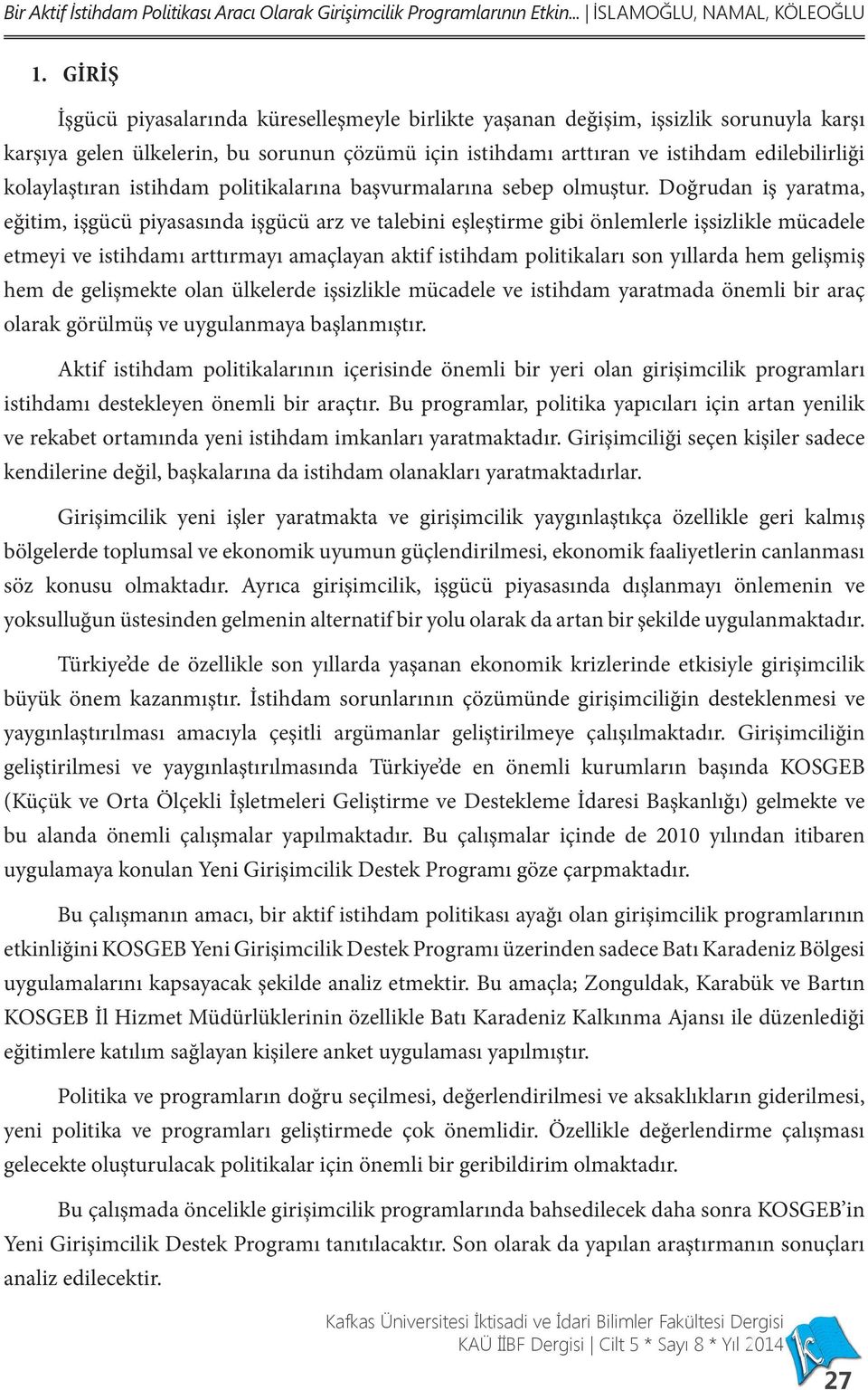 kolaylaştıran istihdam politikalarına başvurmalarına sebep olmuştur.