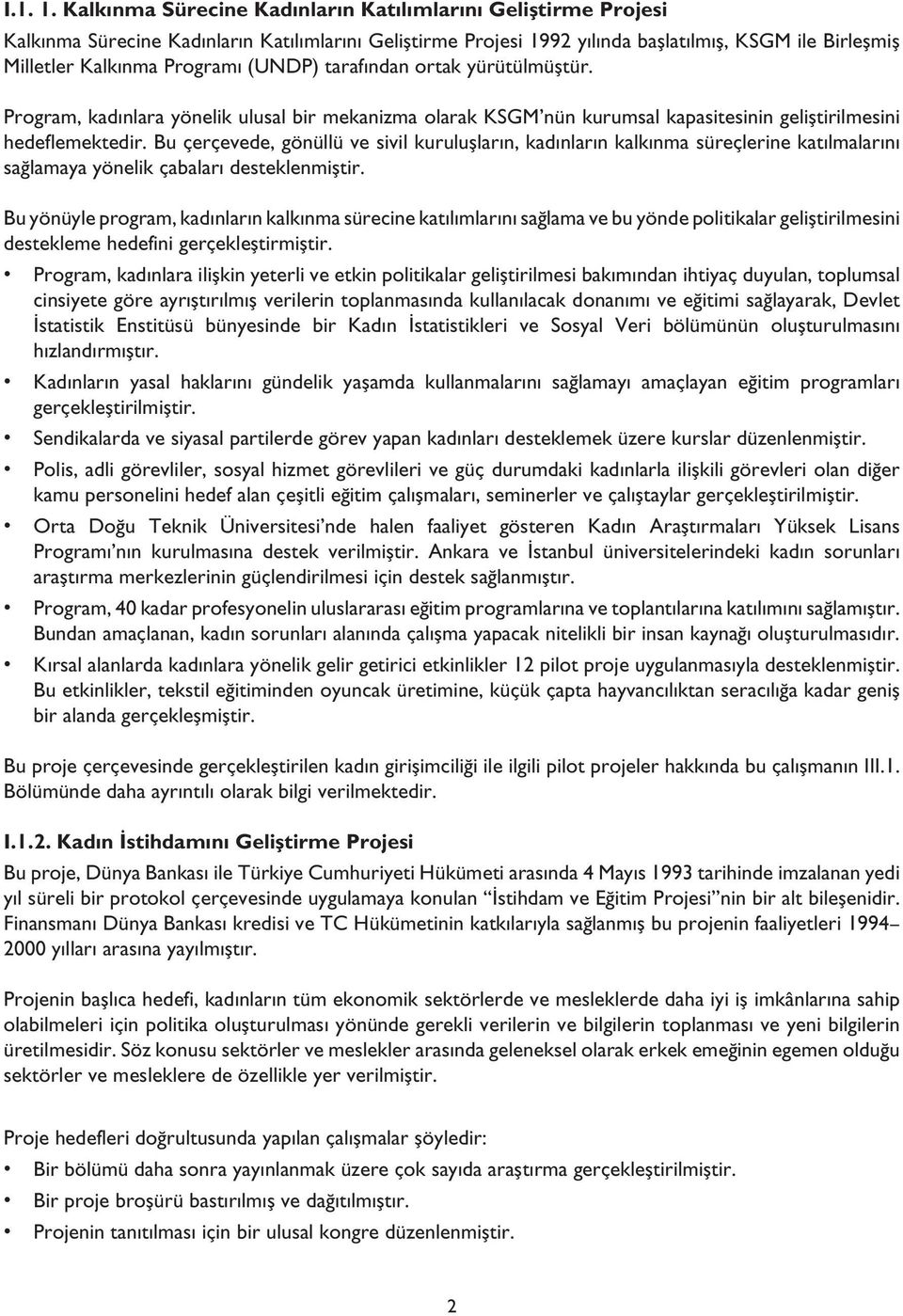 (UNDP) tarafından ortak yürütülmüştür. Program, kadınlara yönelik ulusal bir mekanizma olarak KSGM nün kurumsal kapasitesinin geliştirilmesini hedeflemektedir.